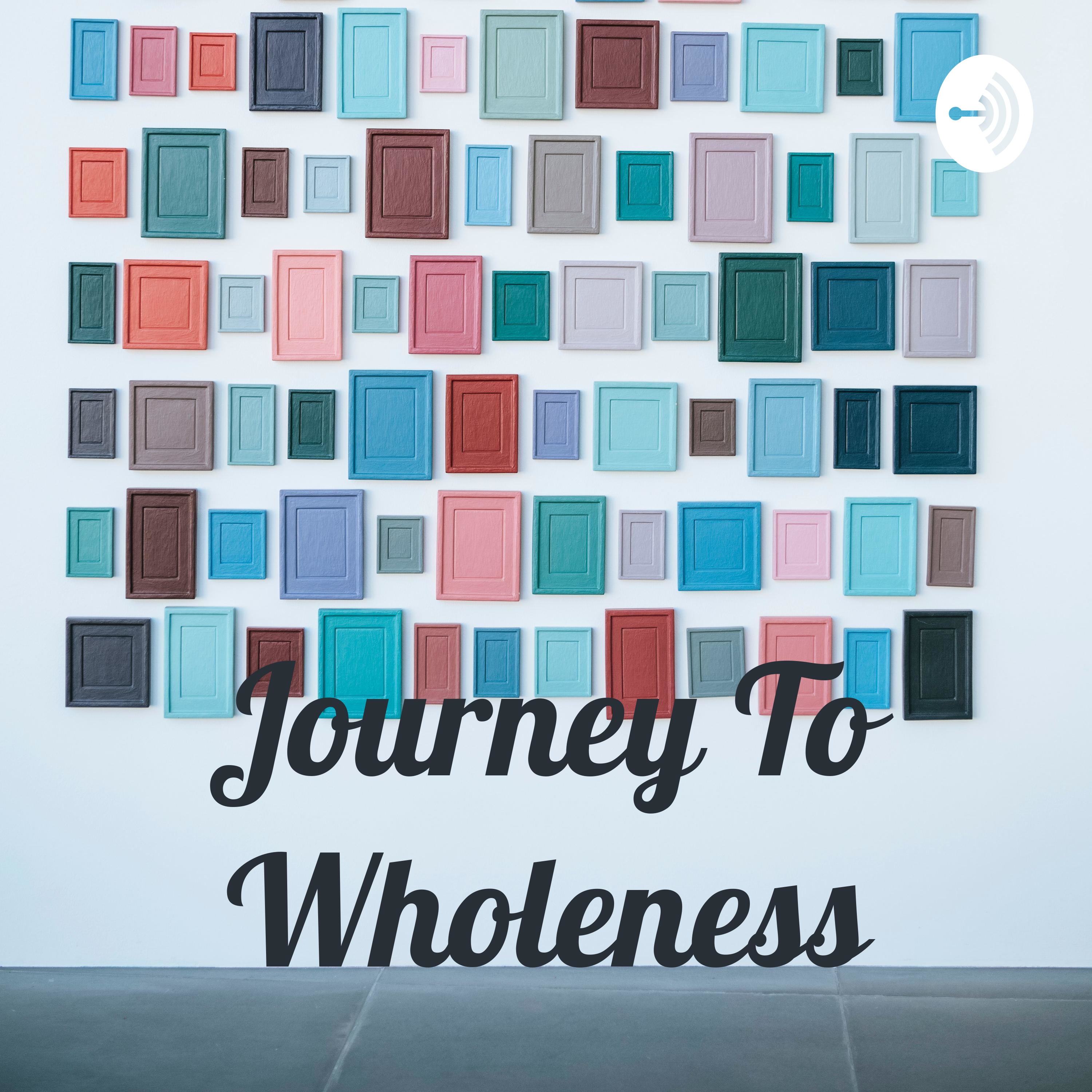Journey To Wholeness