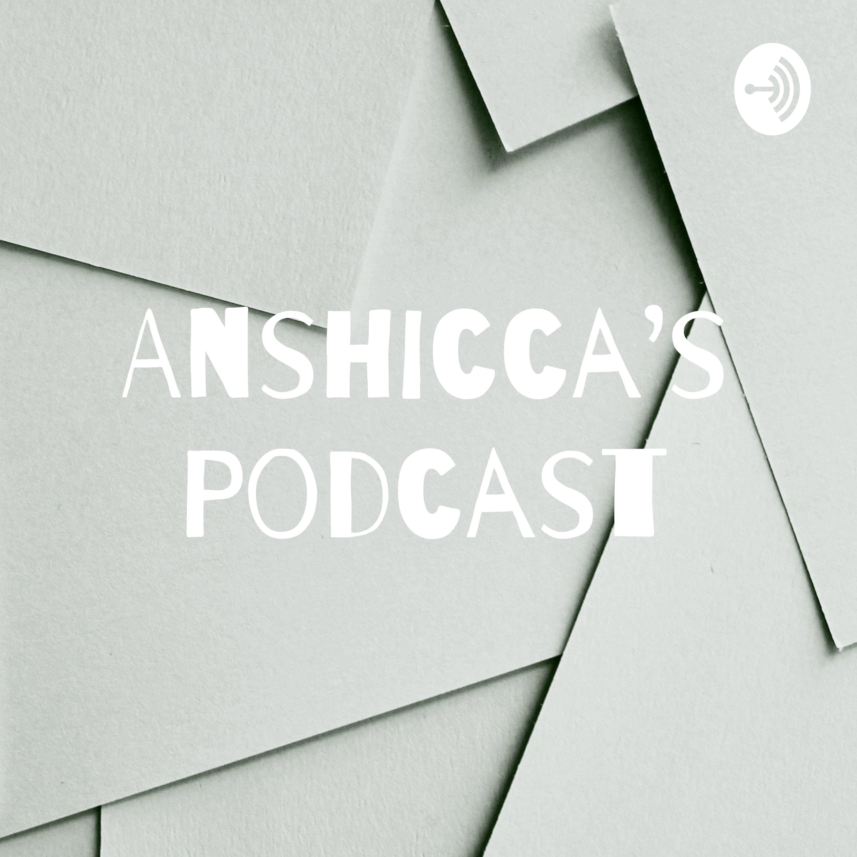 Anshicca's Podcast