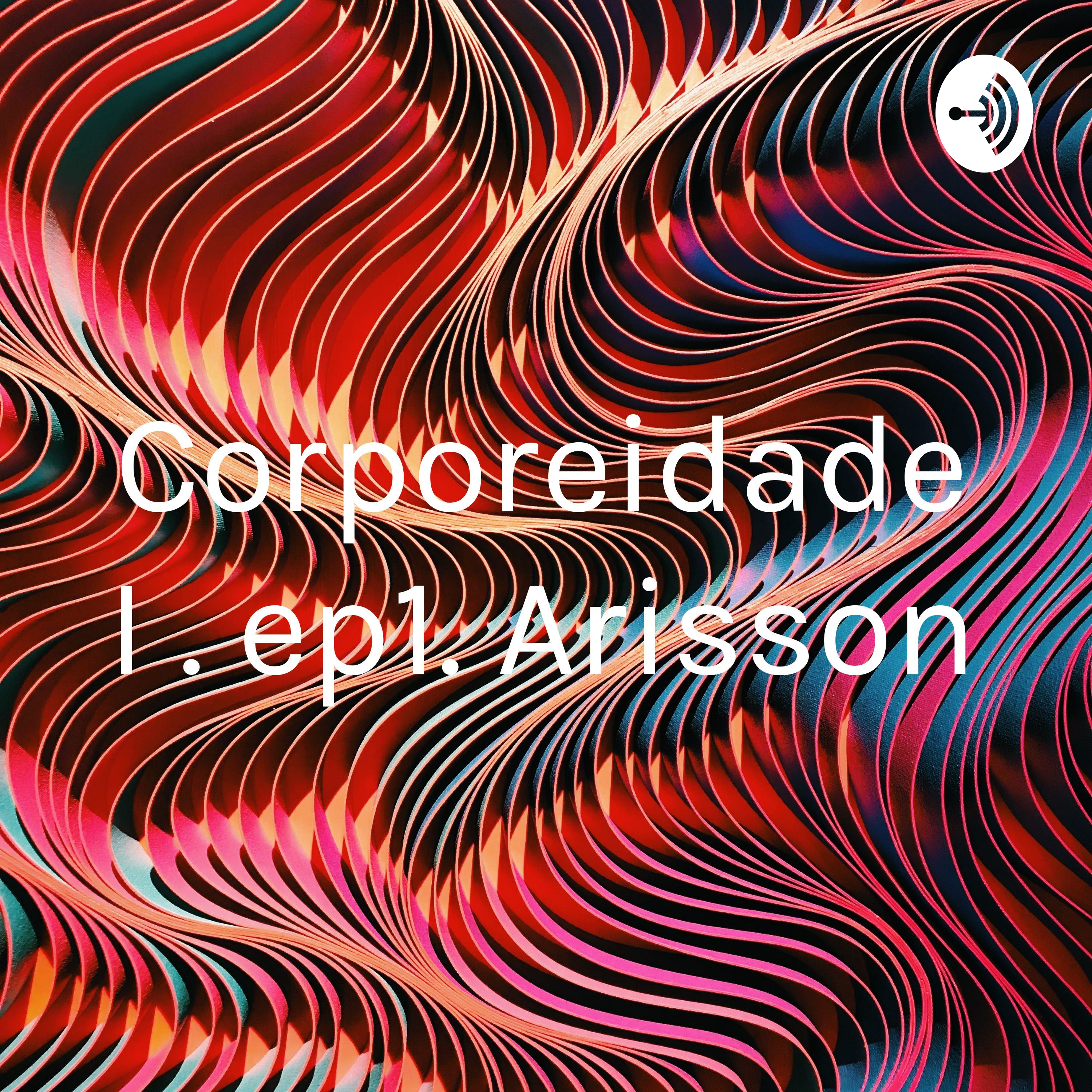 Corporeidade I . ep1. Arisson