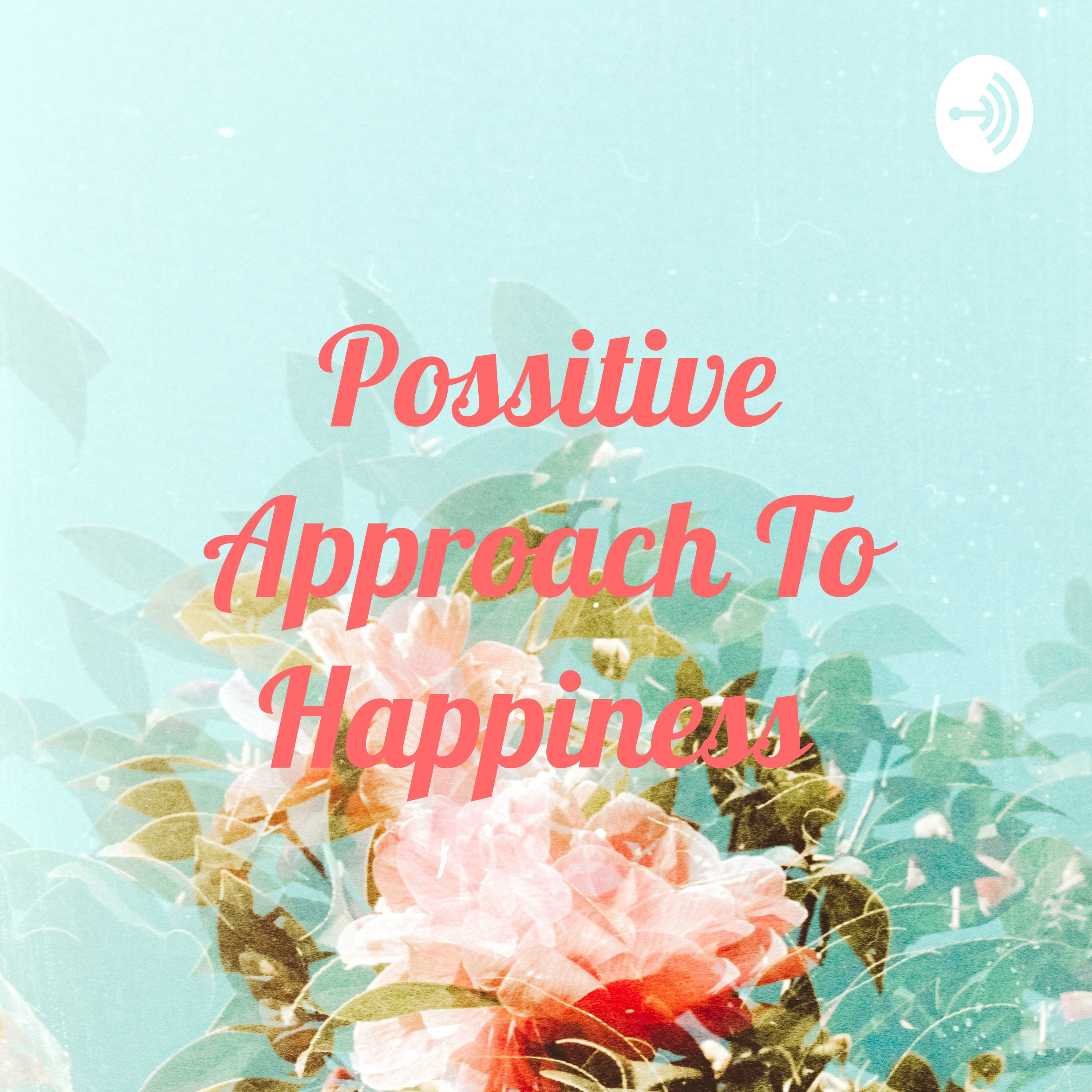 Possitive Approach To Happiness