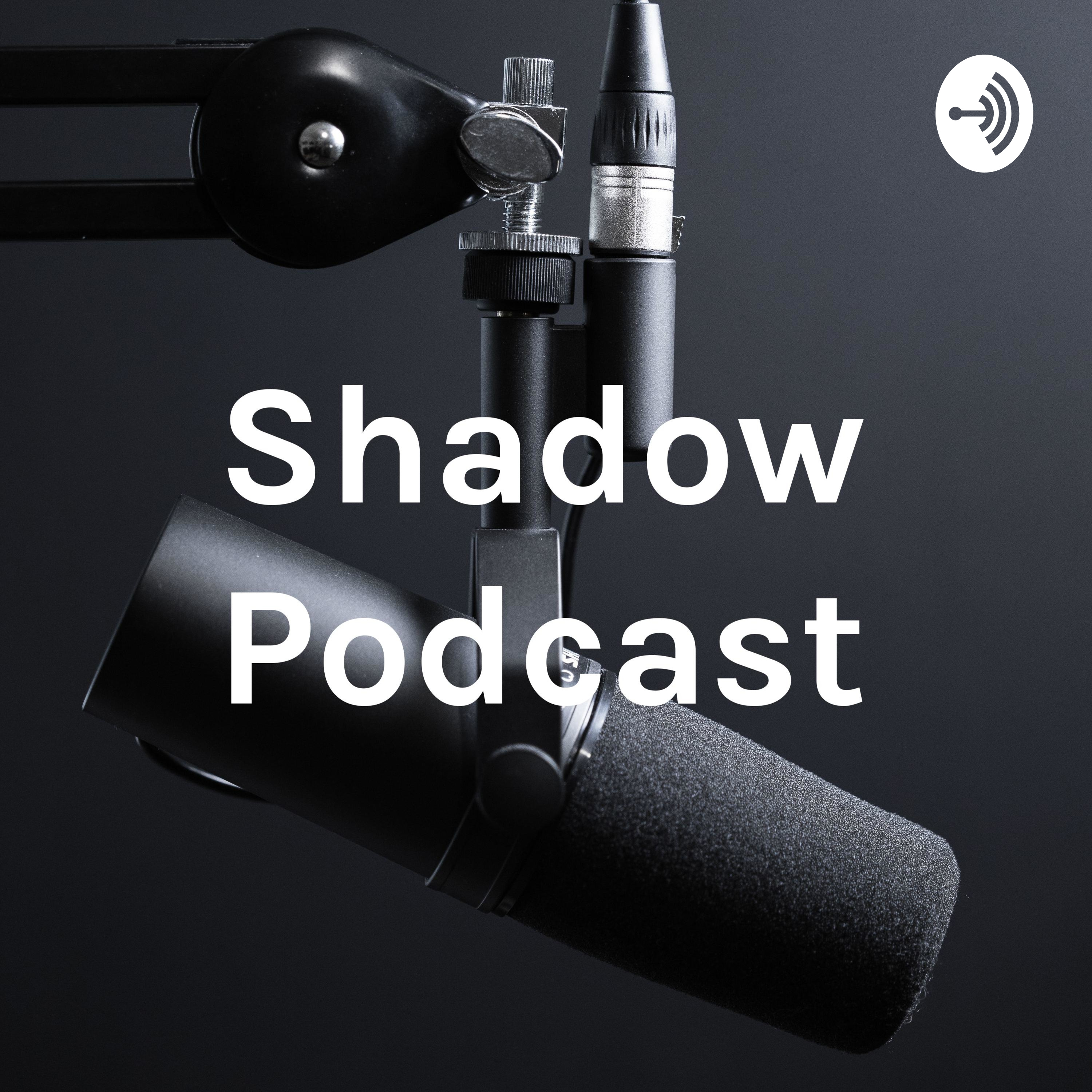 Shadow Podcast
