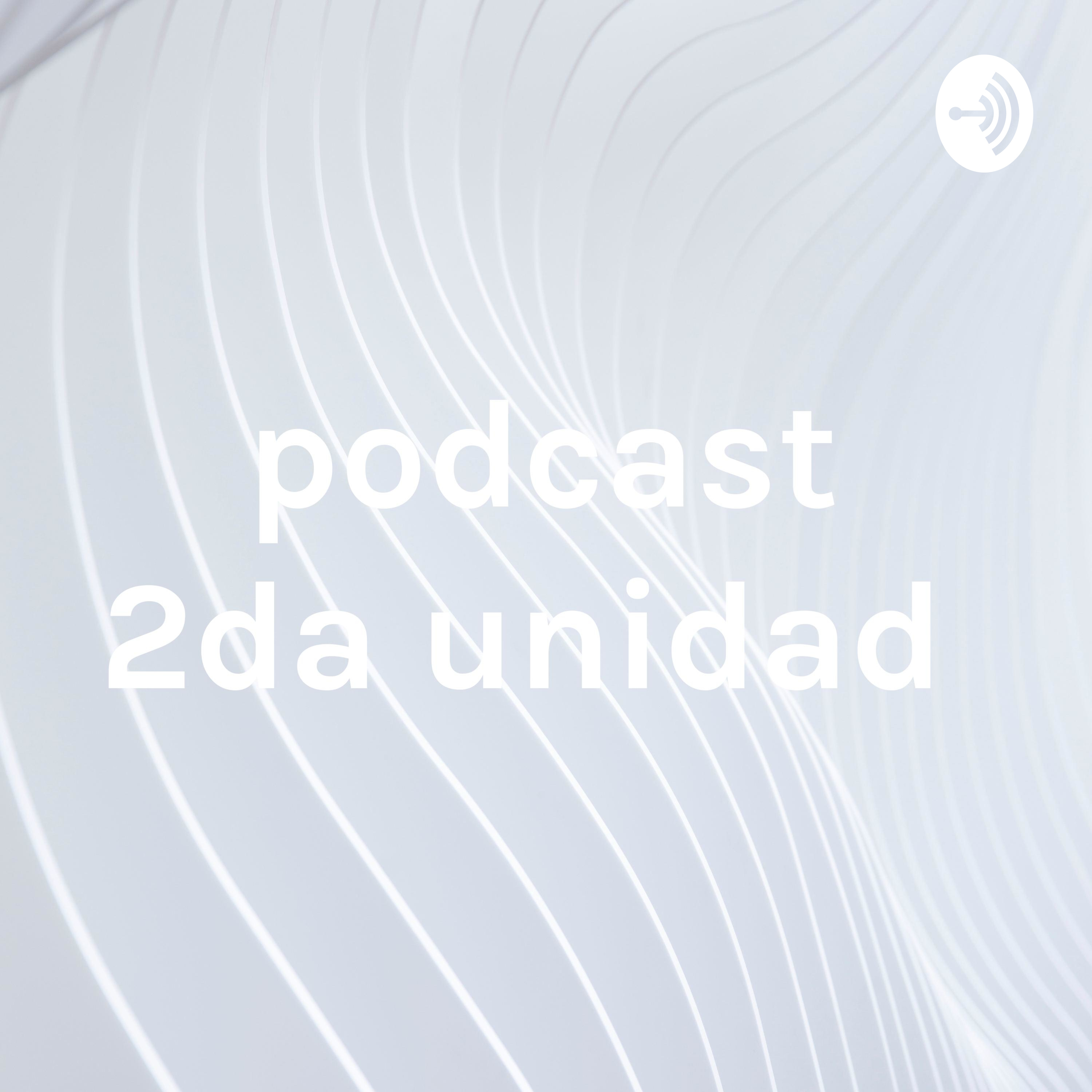 podcast 2da unidad