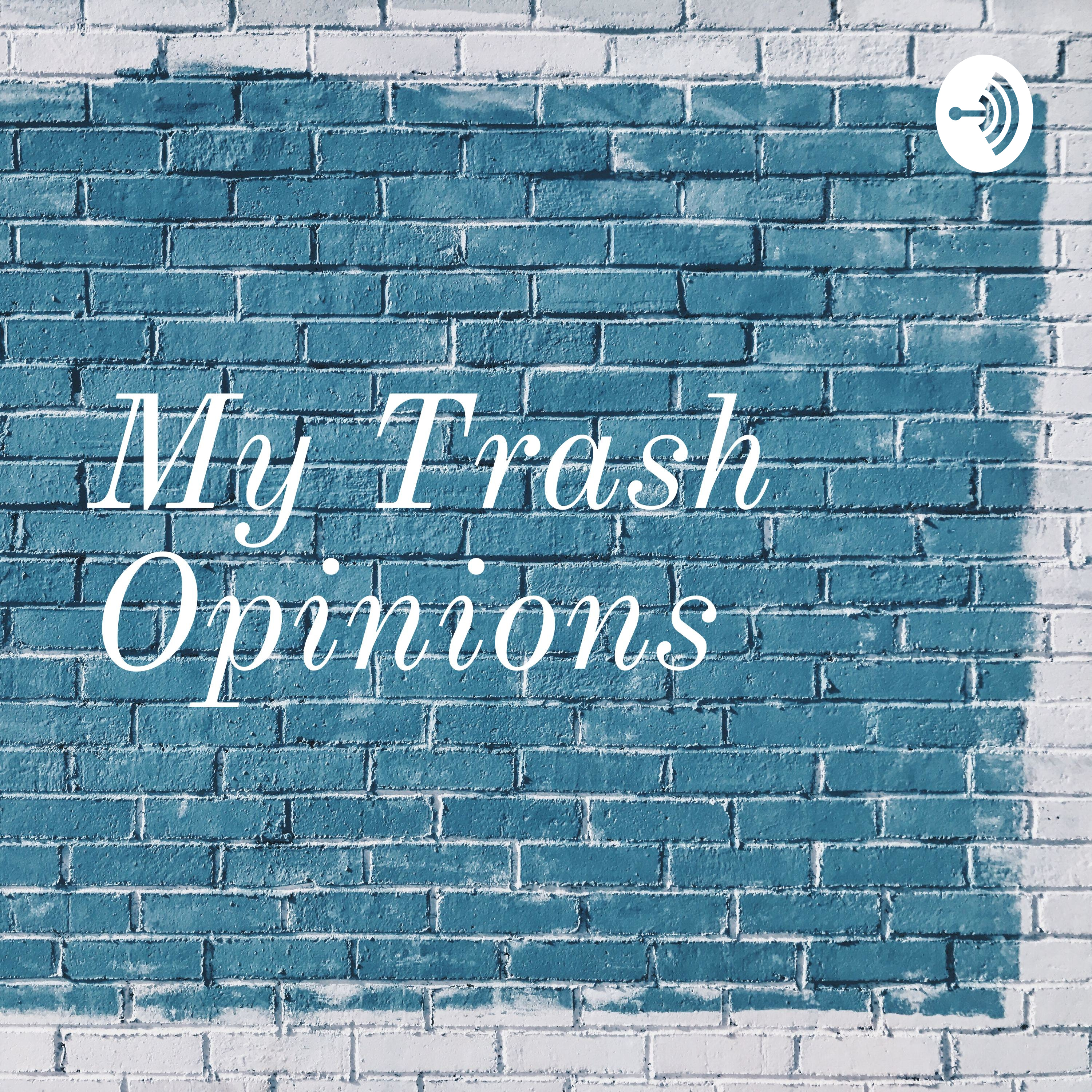 My Trash Opinions
