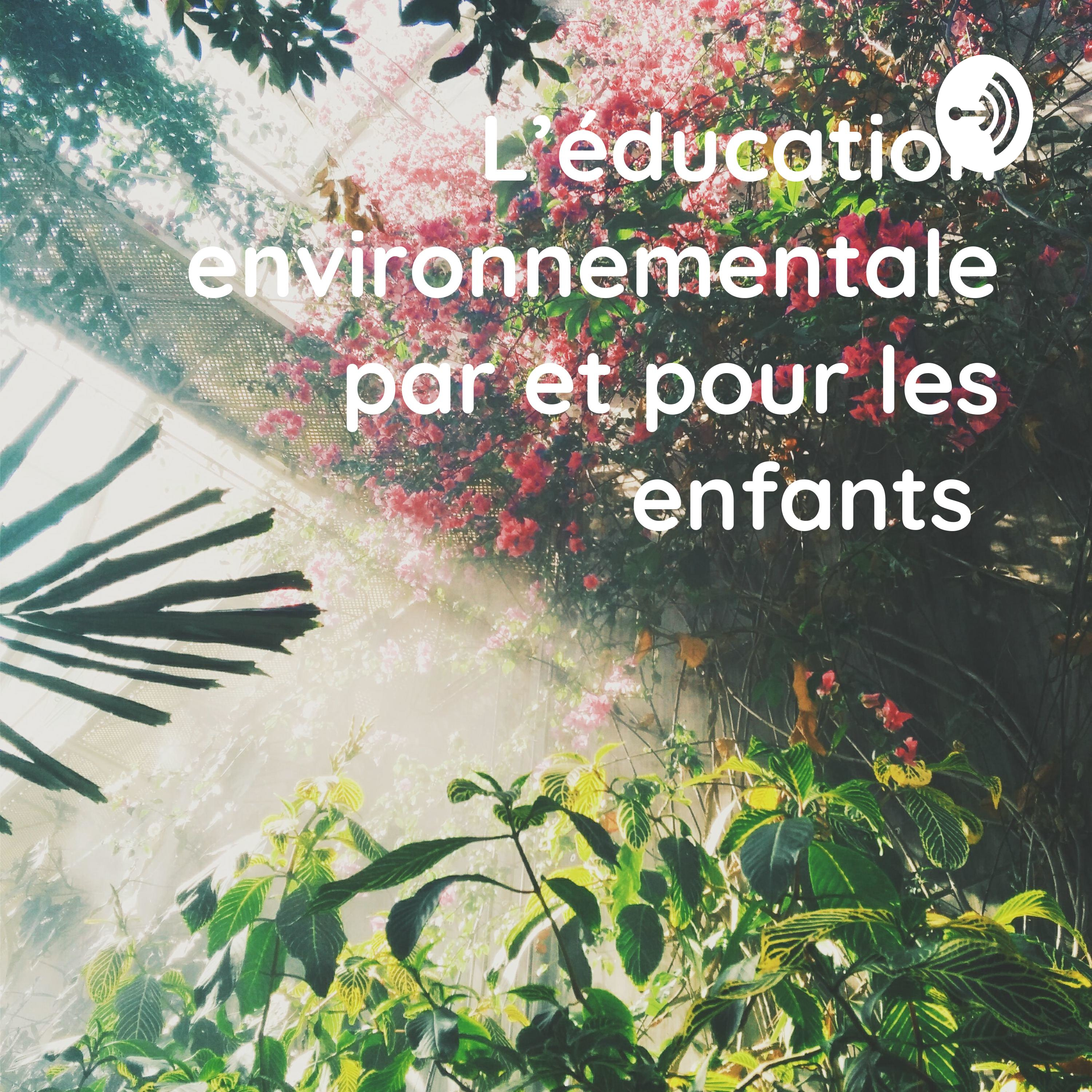 Cover du podcast L'éducation environnementale par et pour les enfants