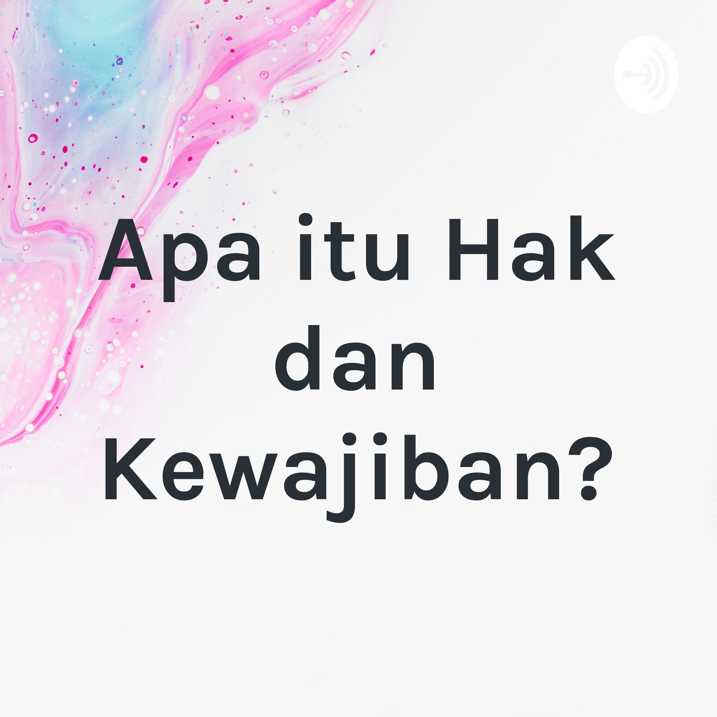 Apa itu Hak dan Kewajiban?