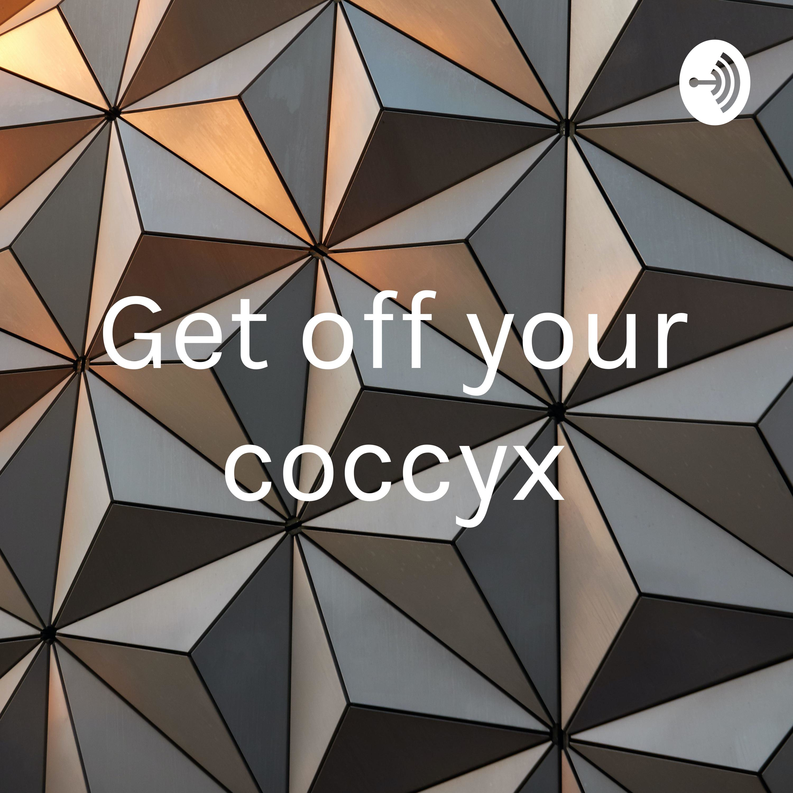 Get off your coccyx