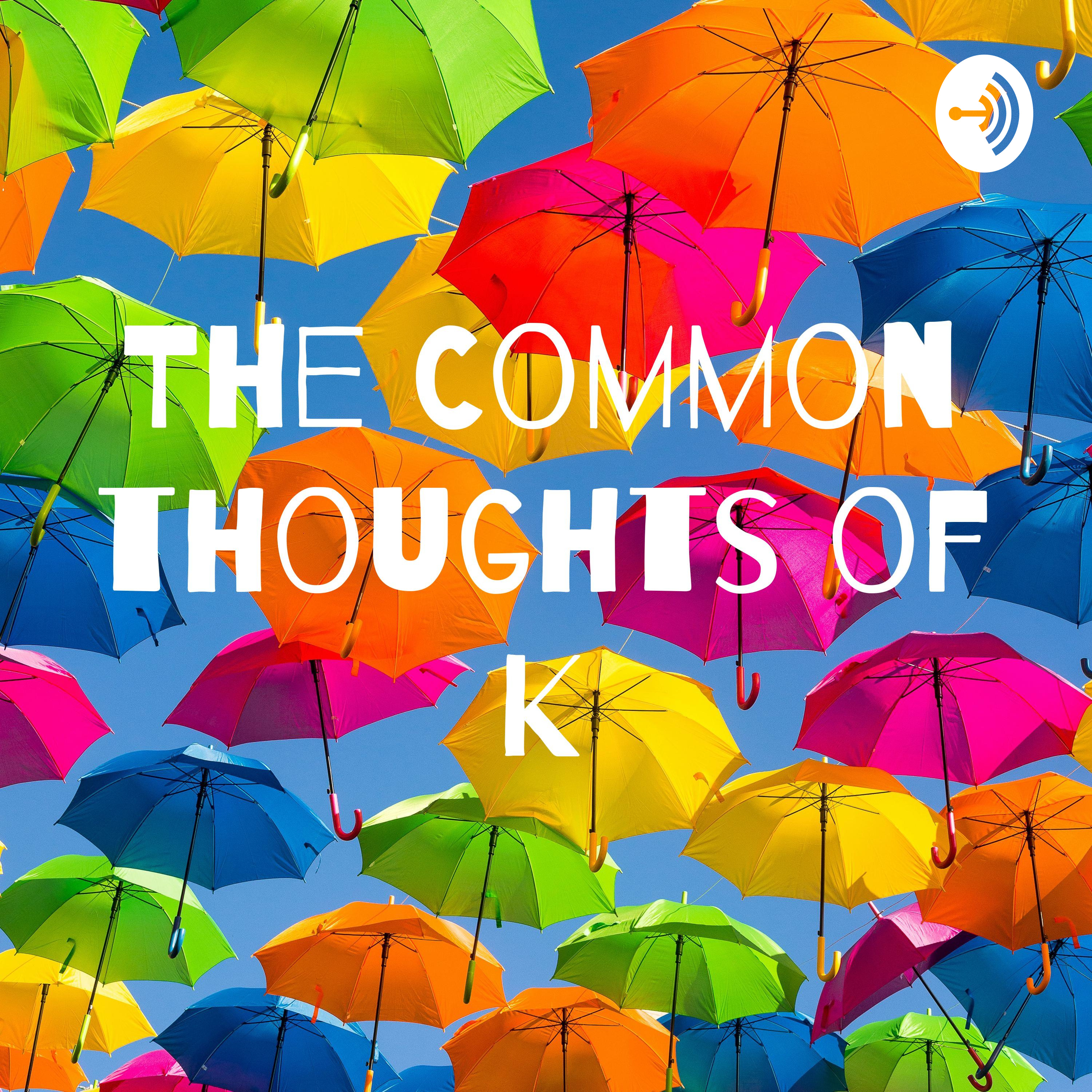 The Common thoughts of K