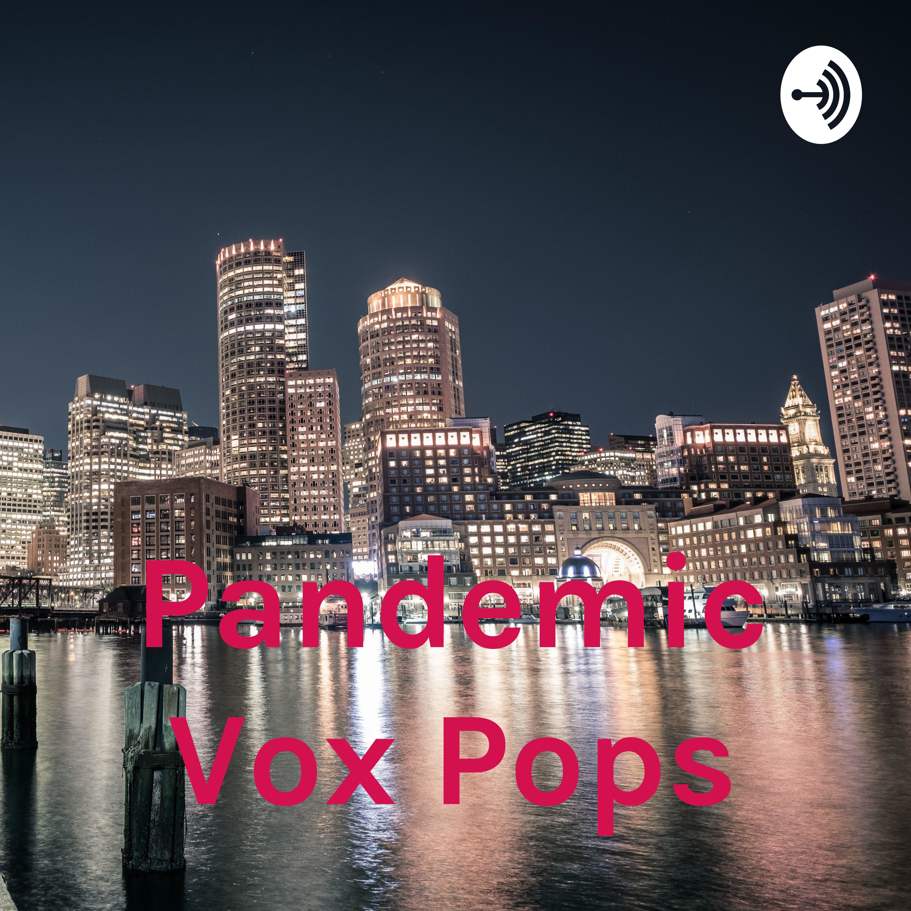 Pandemic Vox Pops