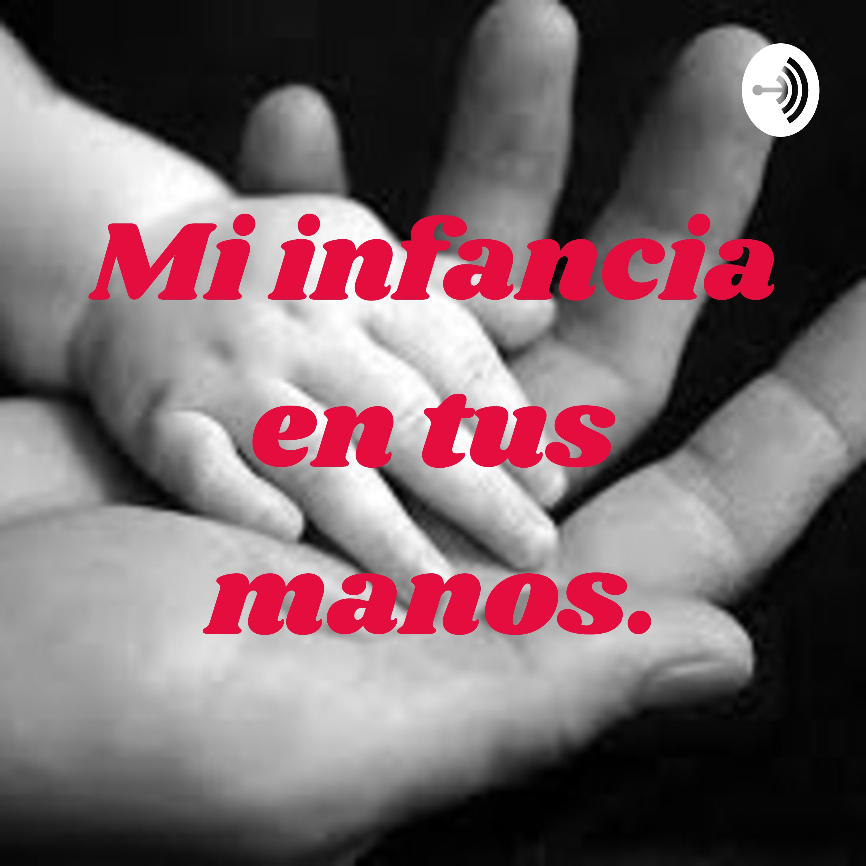 Mi infancia en tus manos.