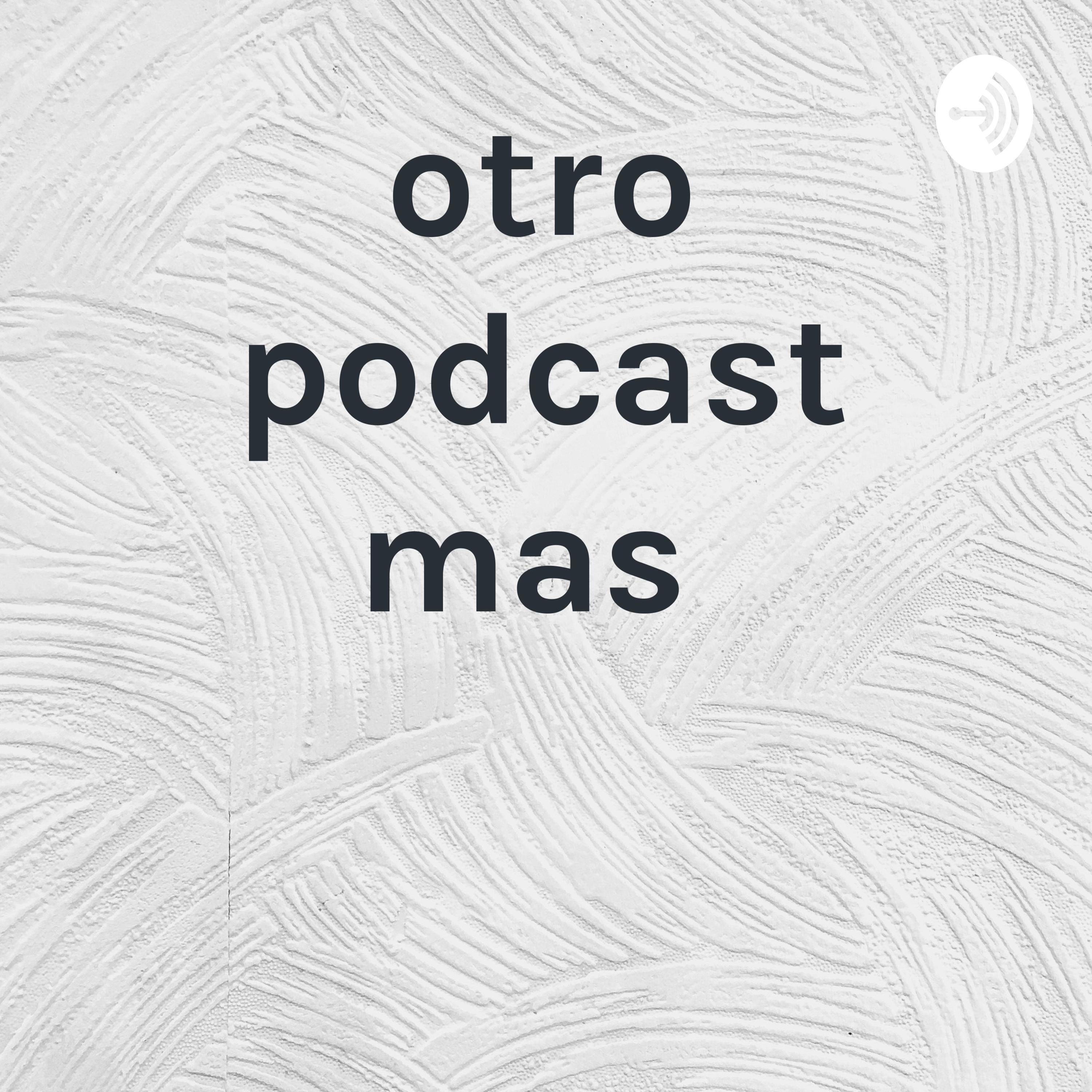 otro podcast mas