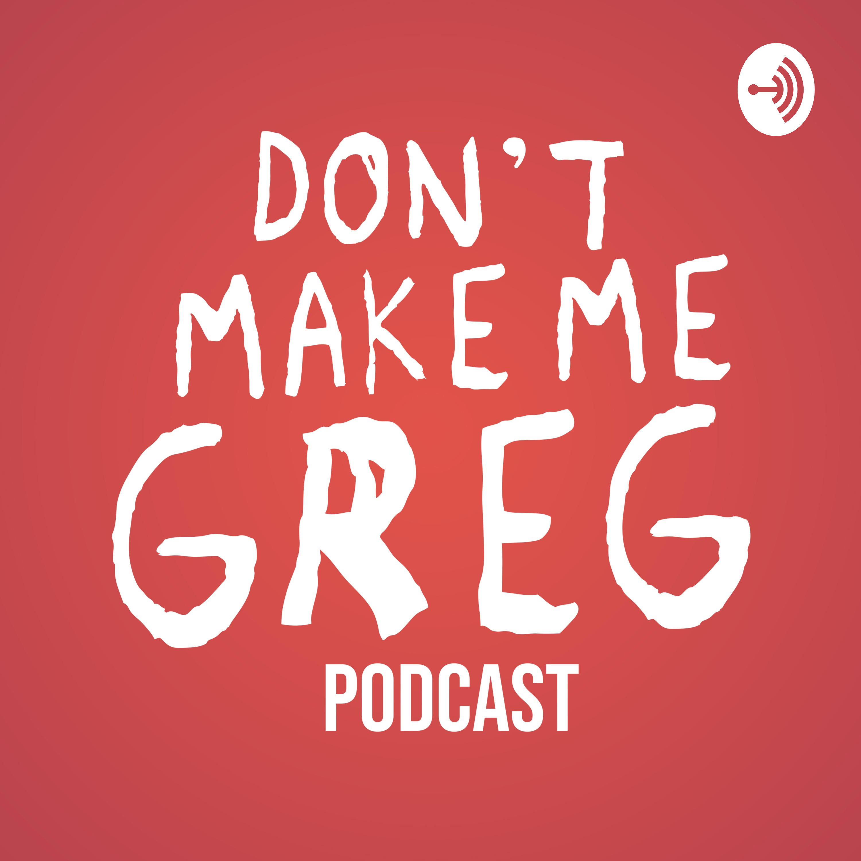Don\'t Make Me Greg