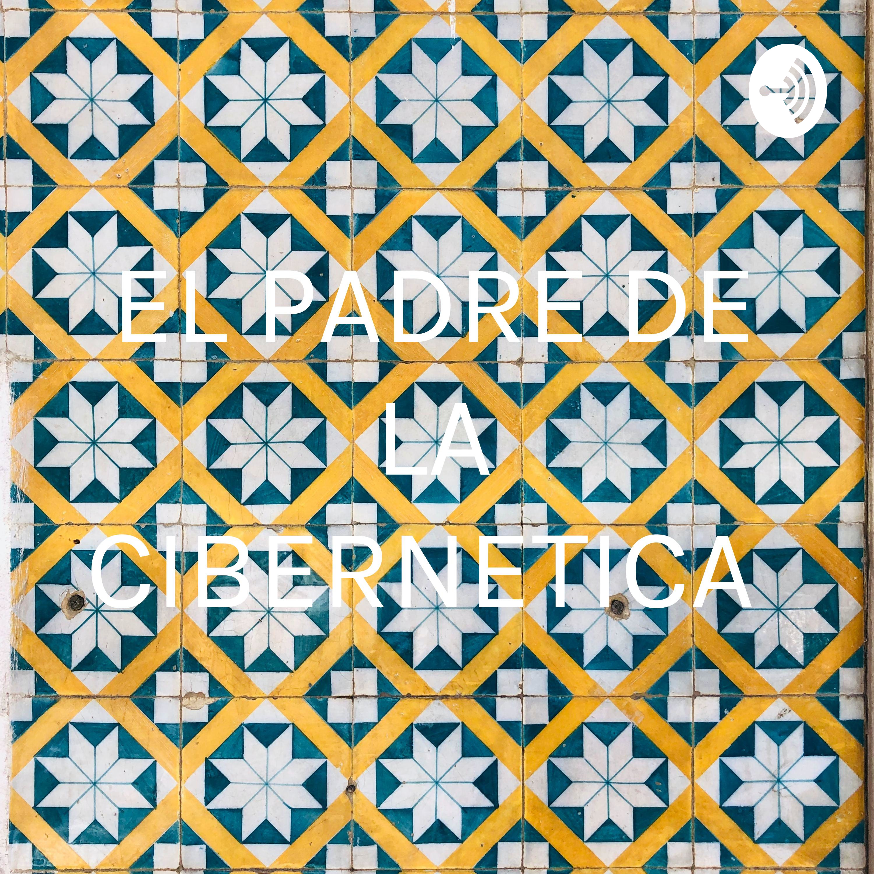 EL PADRE DE LA CIBERNETICA