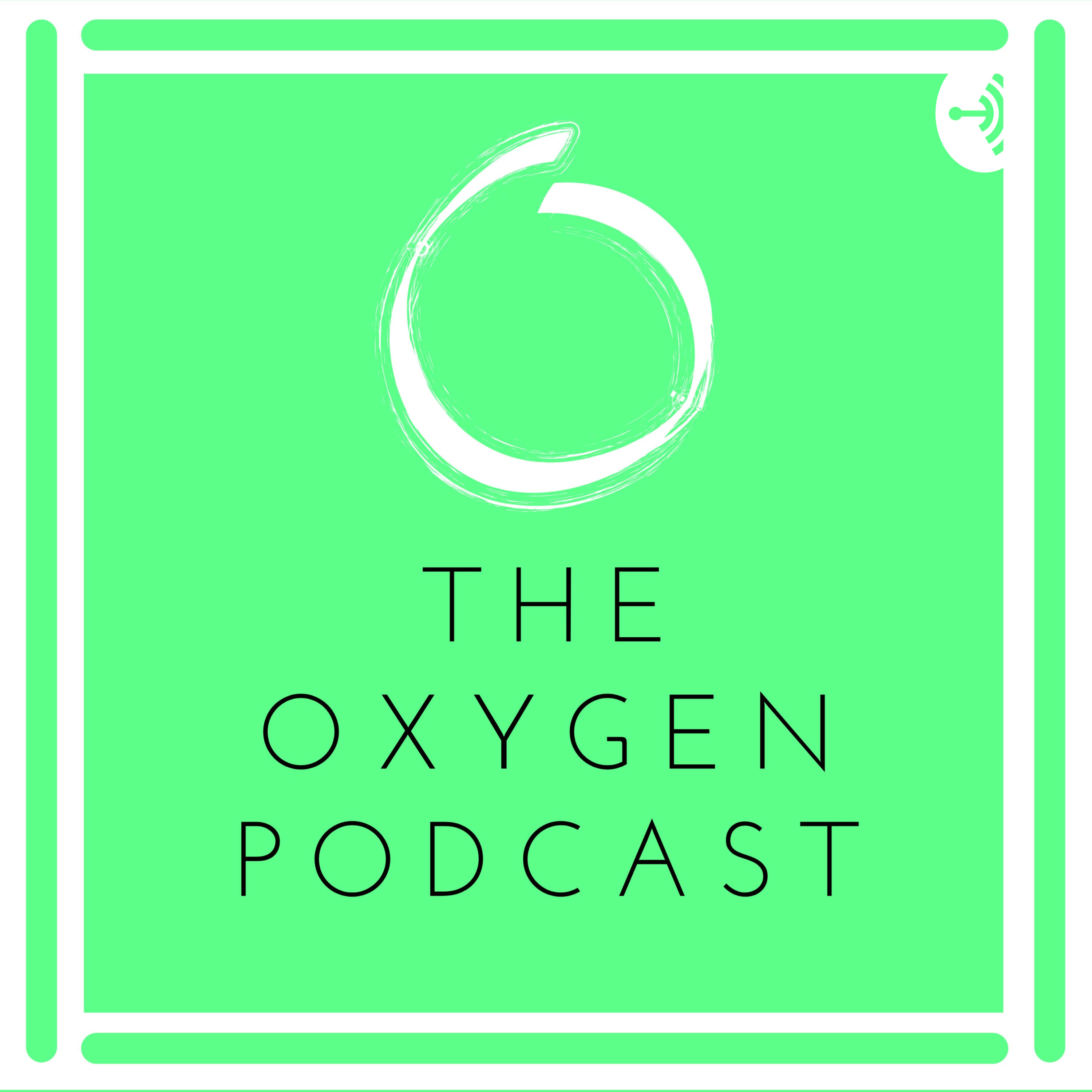 The Oxygen Podcast