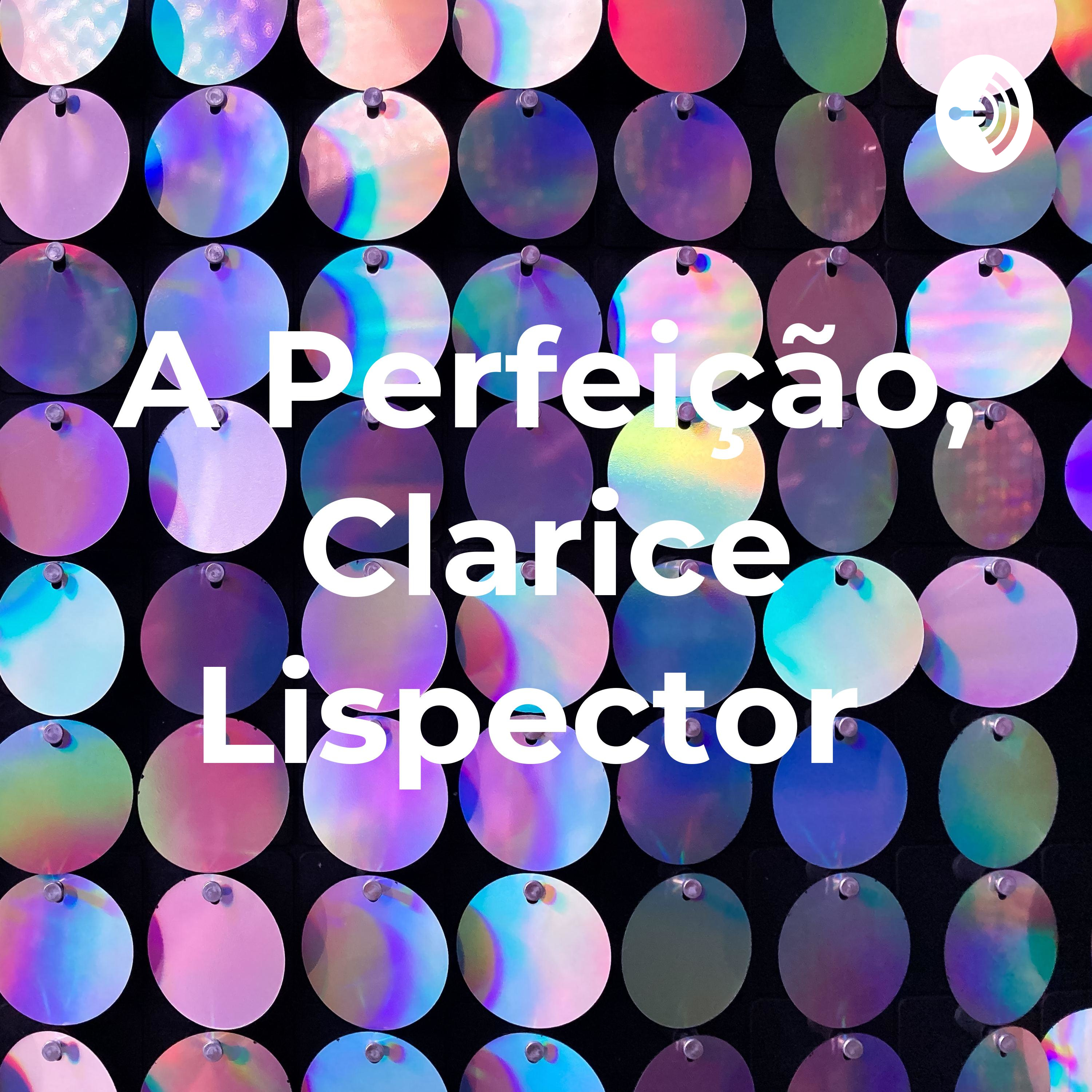 A Perfeição, Clarice Lispector podcast artwork