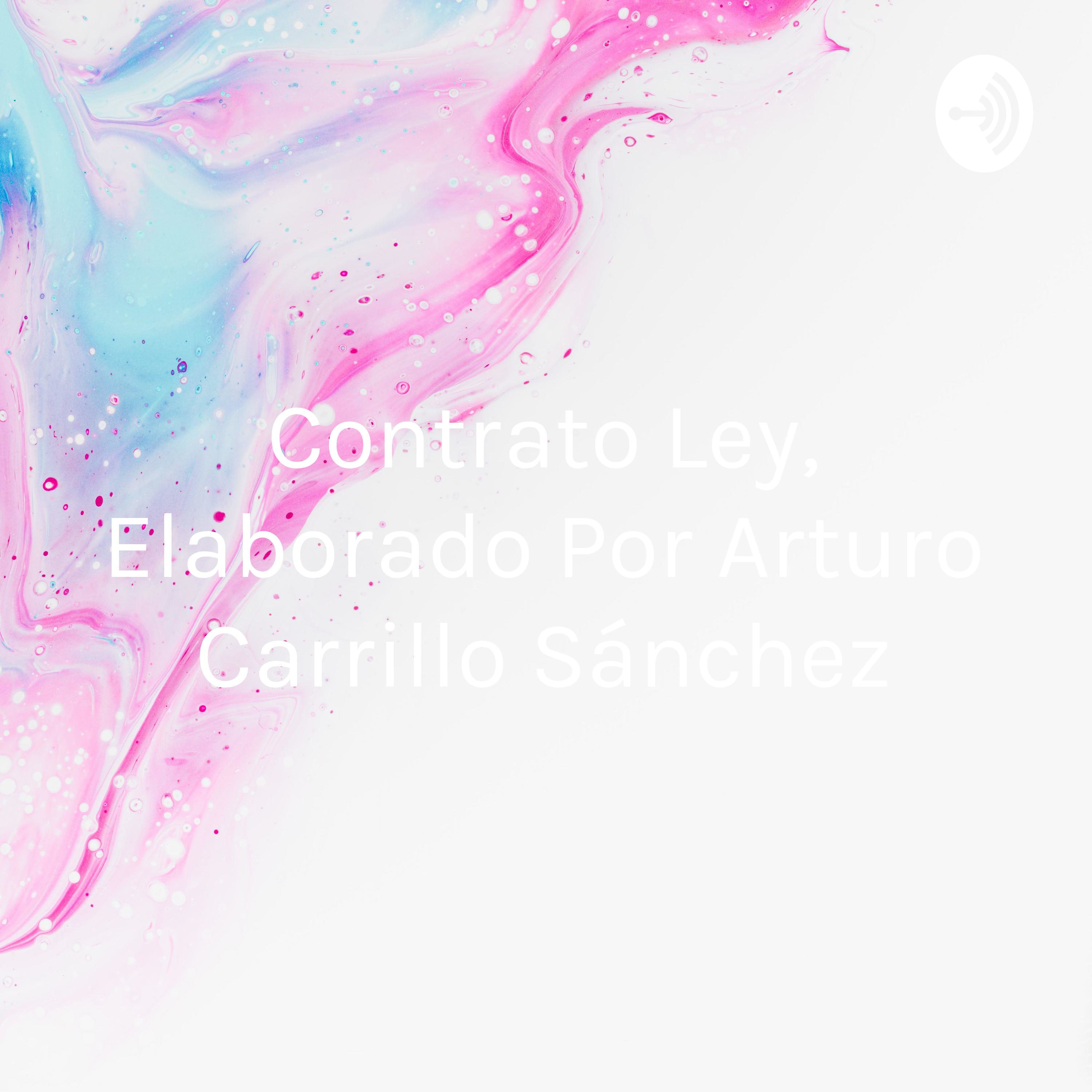 Contrato Ley, Elaborado Por Arturo Carrillo Sánchez