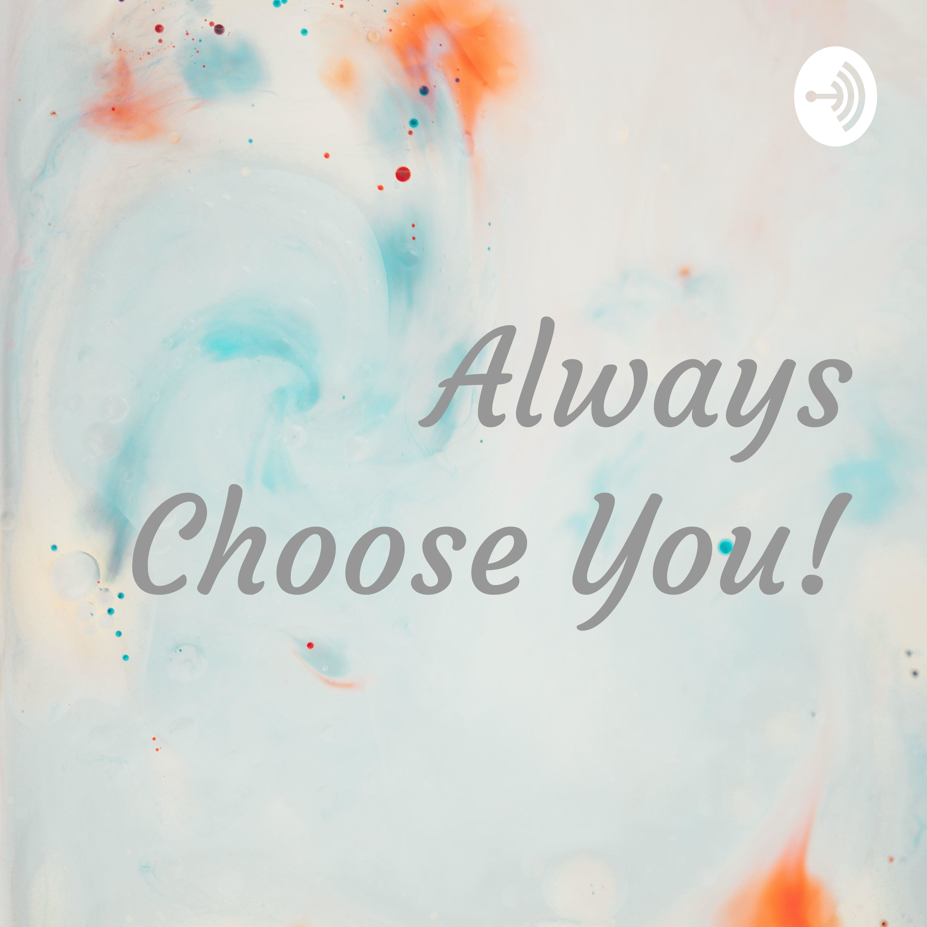 Always Choose You!