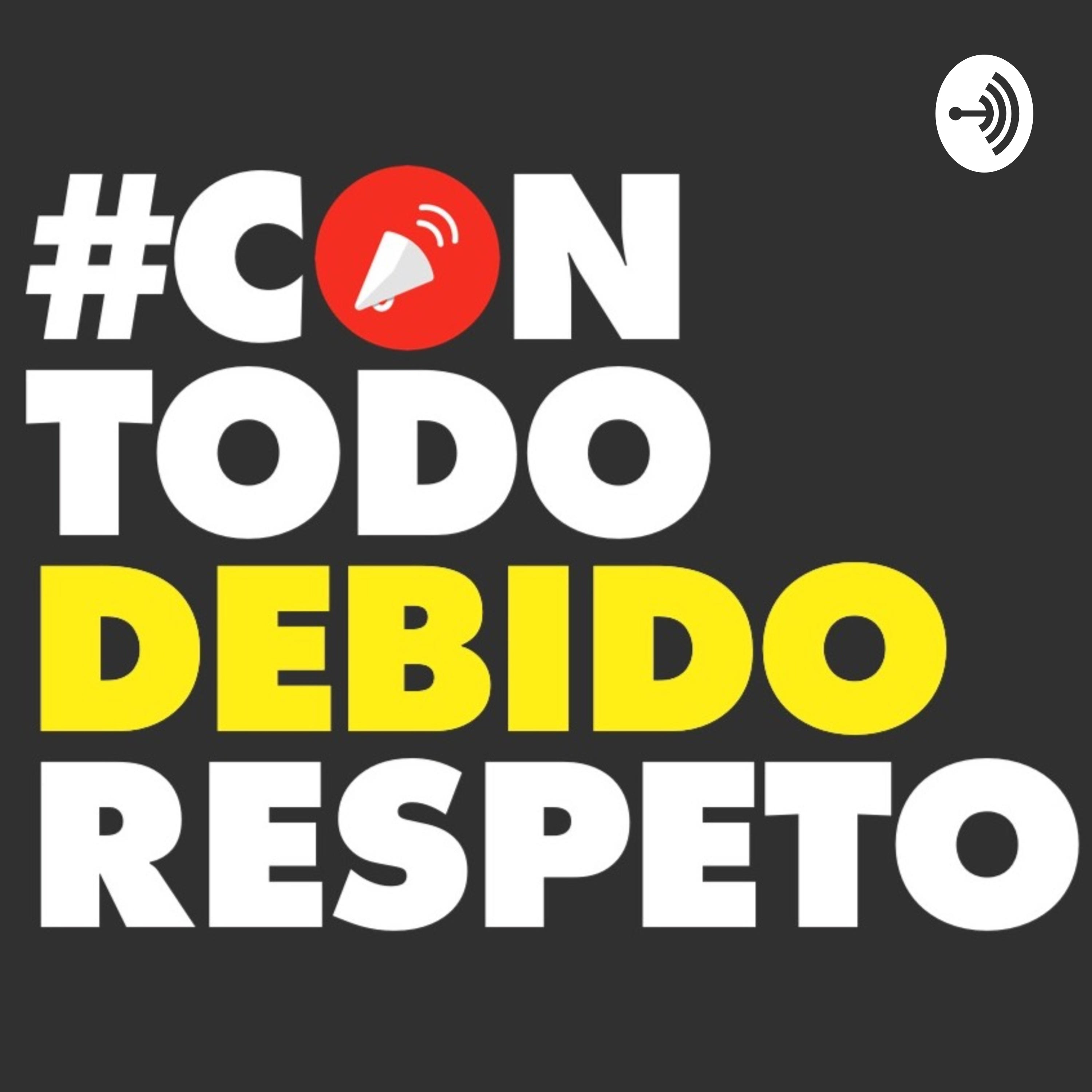 #ConTodoDebidoRespeto