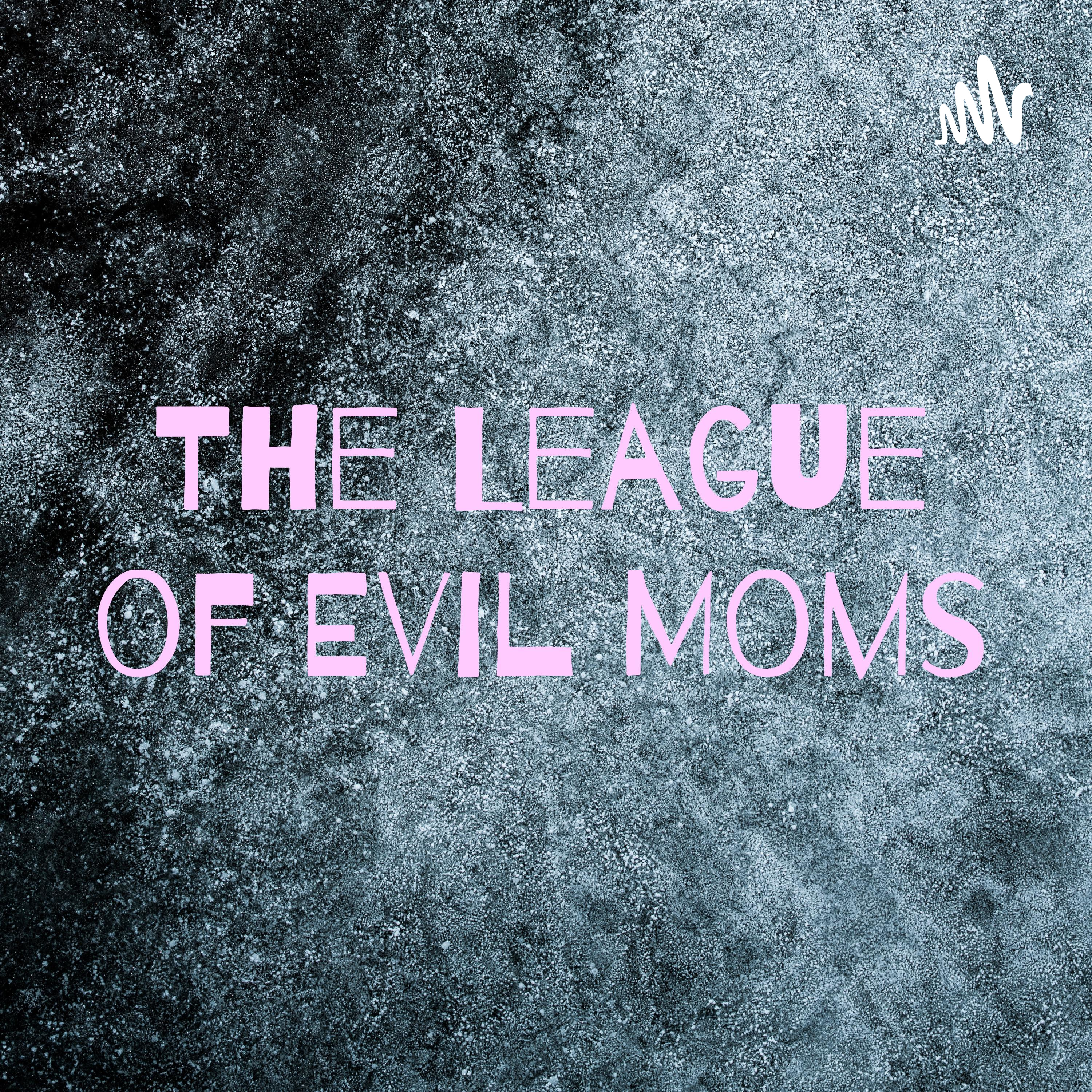 The League of Evil Moms