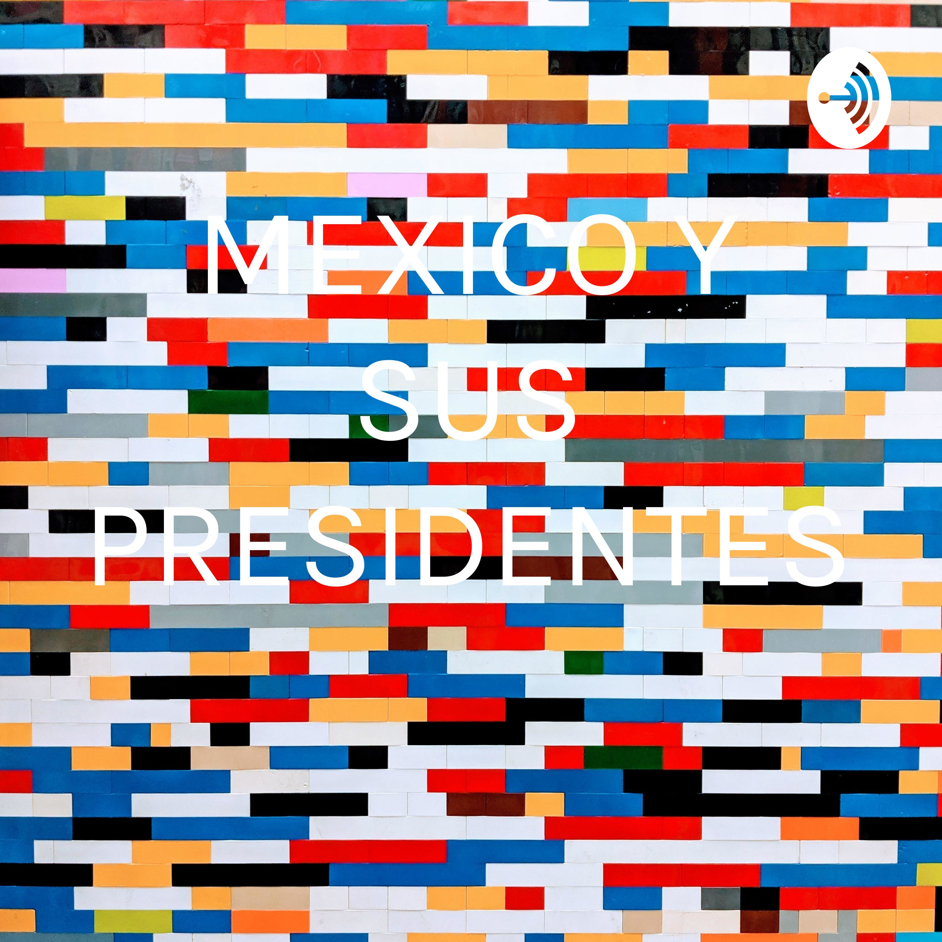 MEXICO Y SUS PRESIDENTES