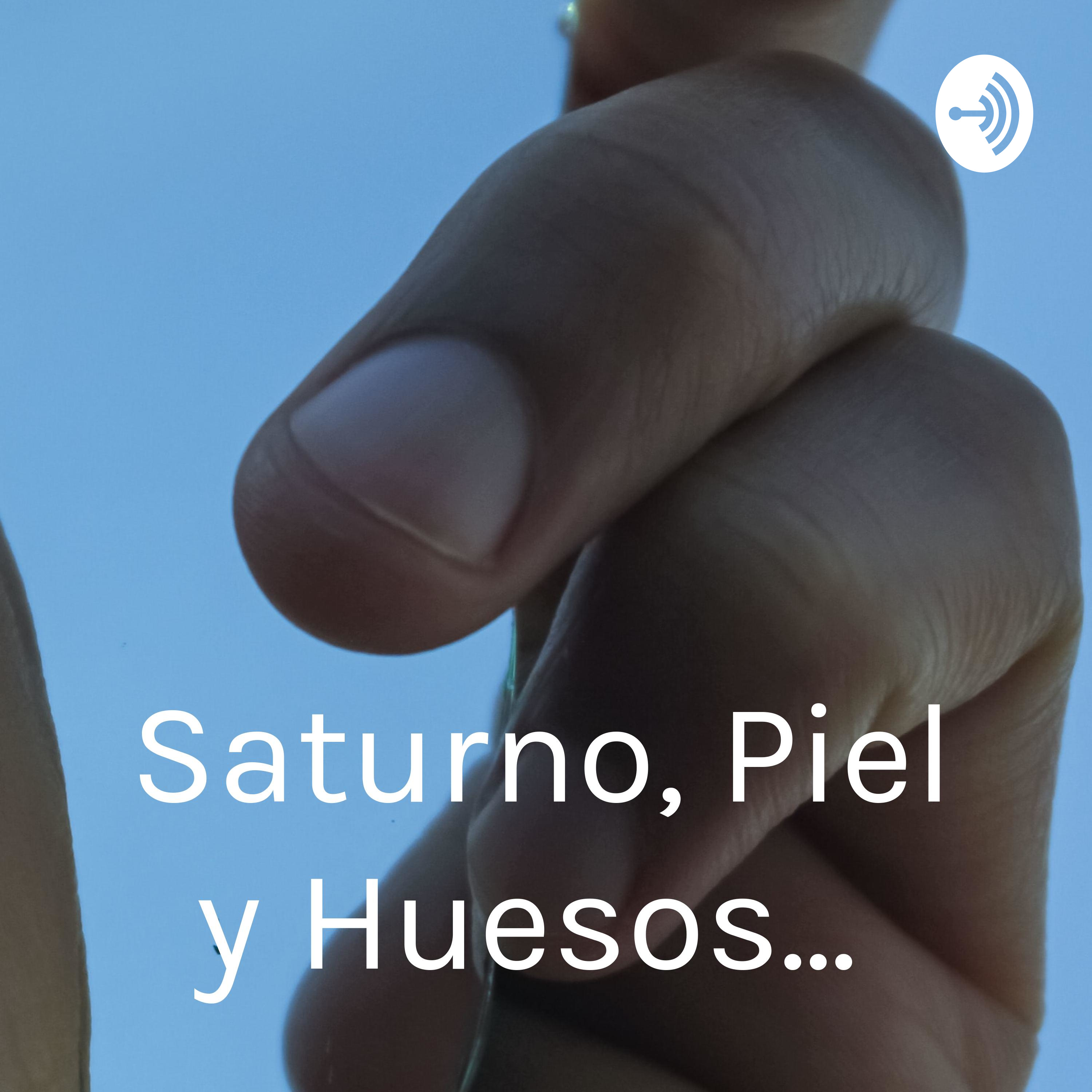 Saturno, Piel y Huesos...