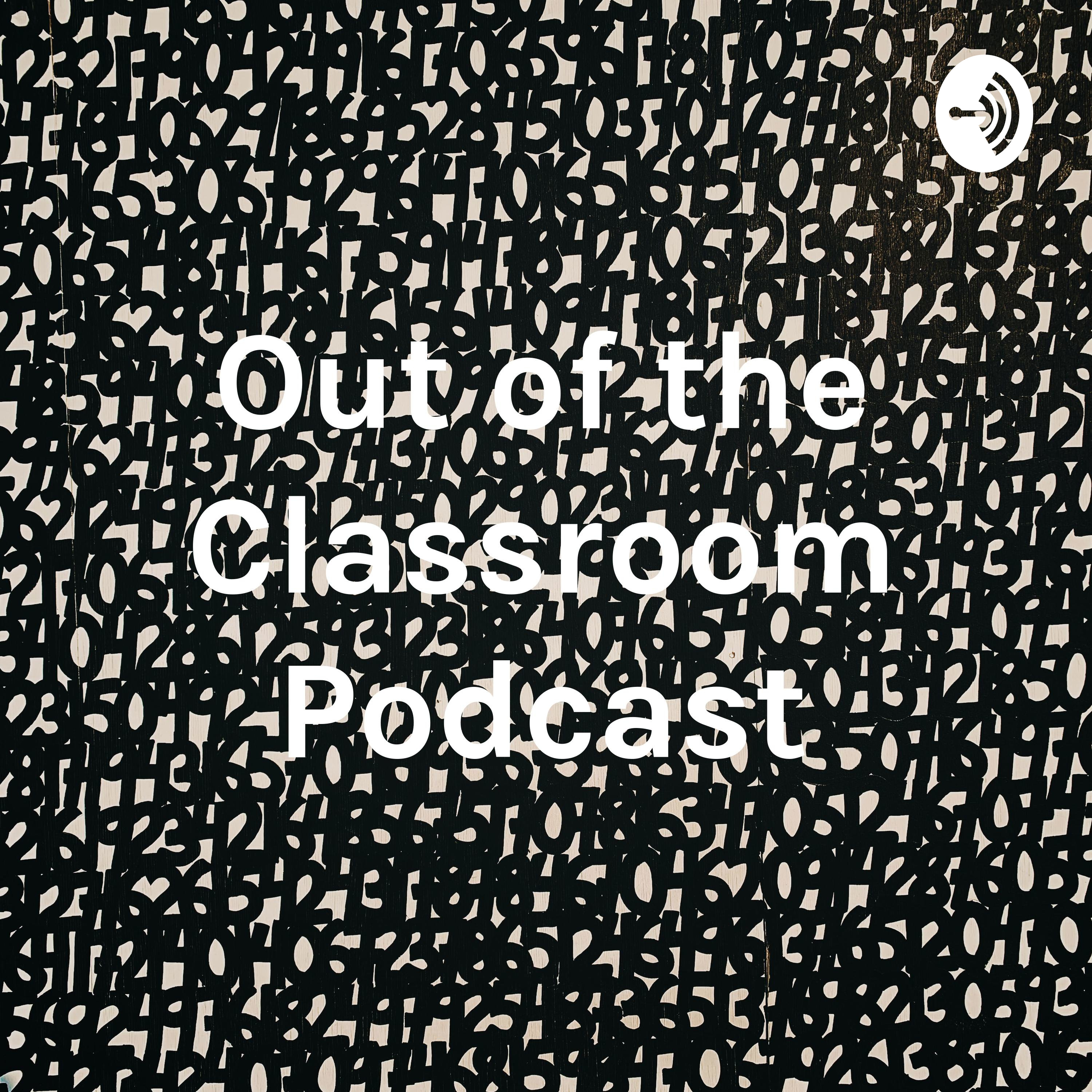 Out of the Classroom Podcast
