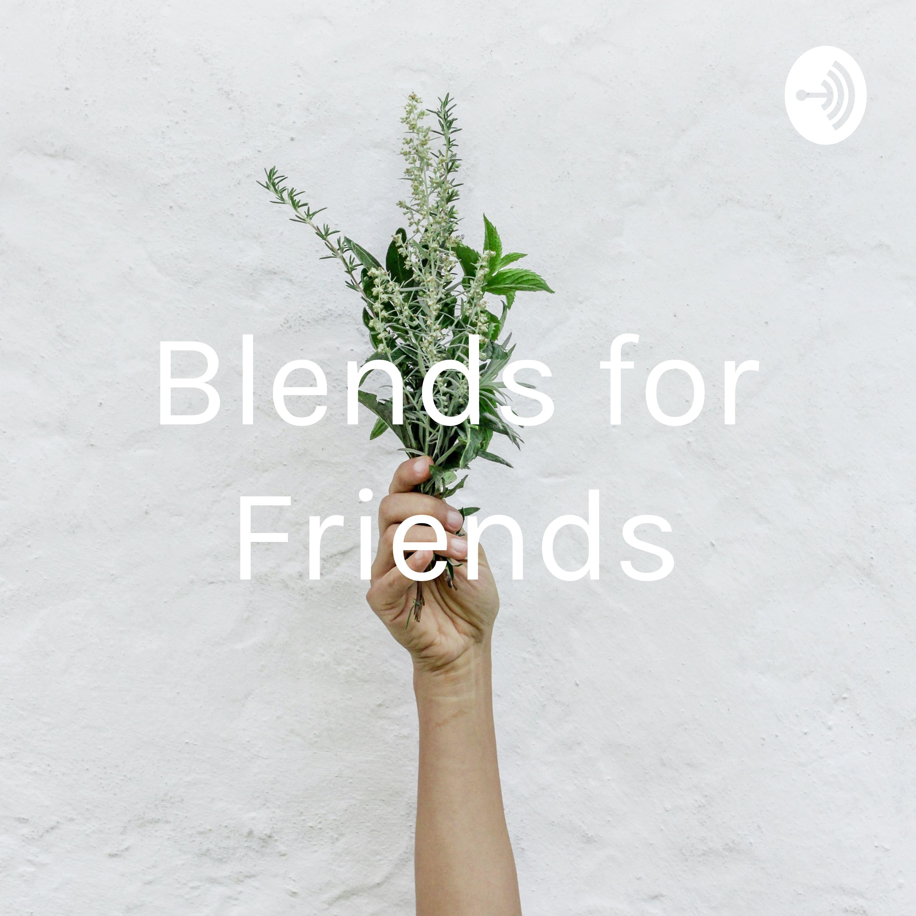 Blends for Friends