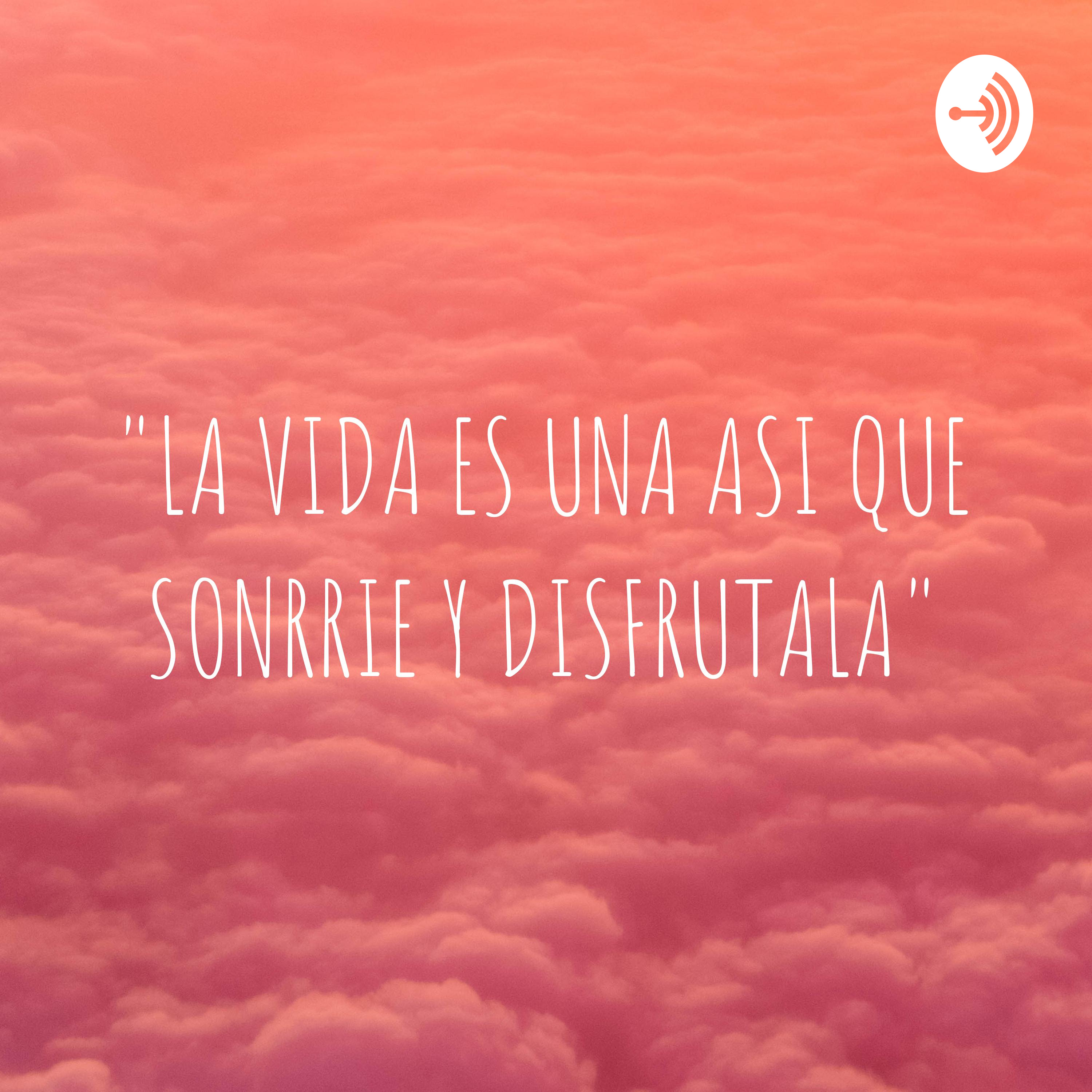 "LA VIDA ES UNA ASI QUE SONRRIE Y DISFRUTALA"