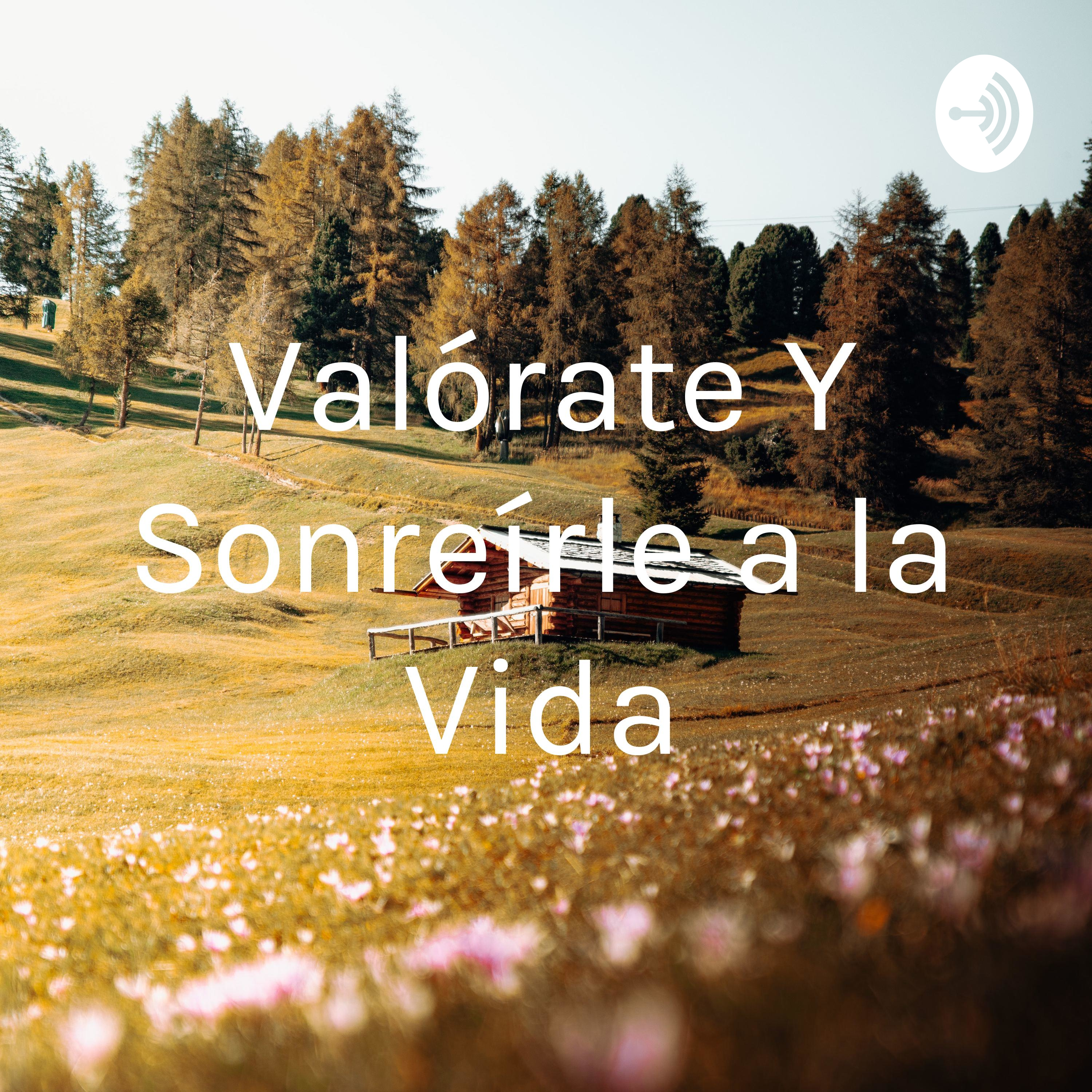 Valórate Y Sonreírle a la Vida