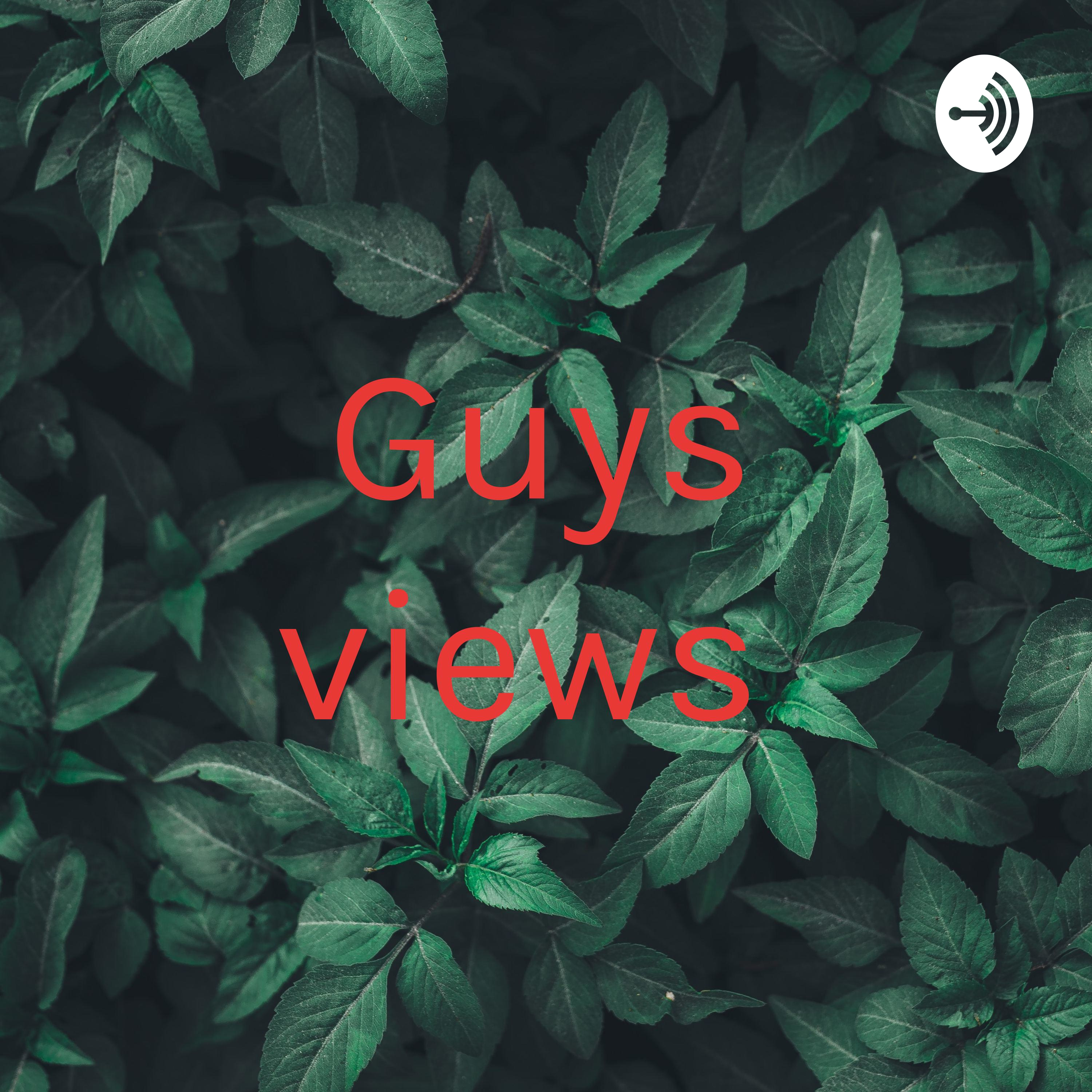 Guys views 