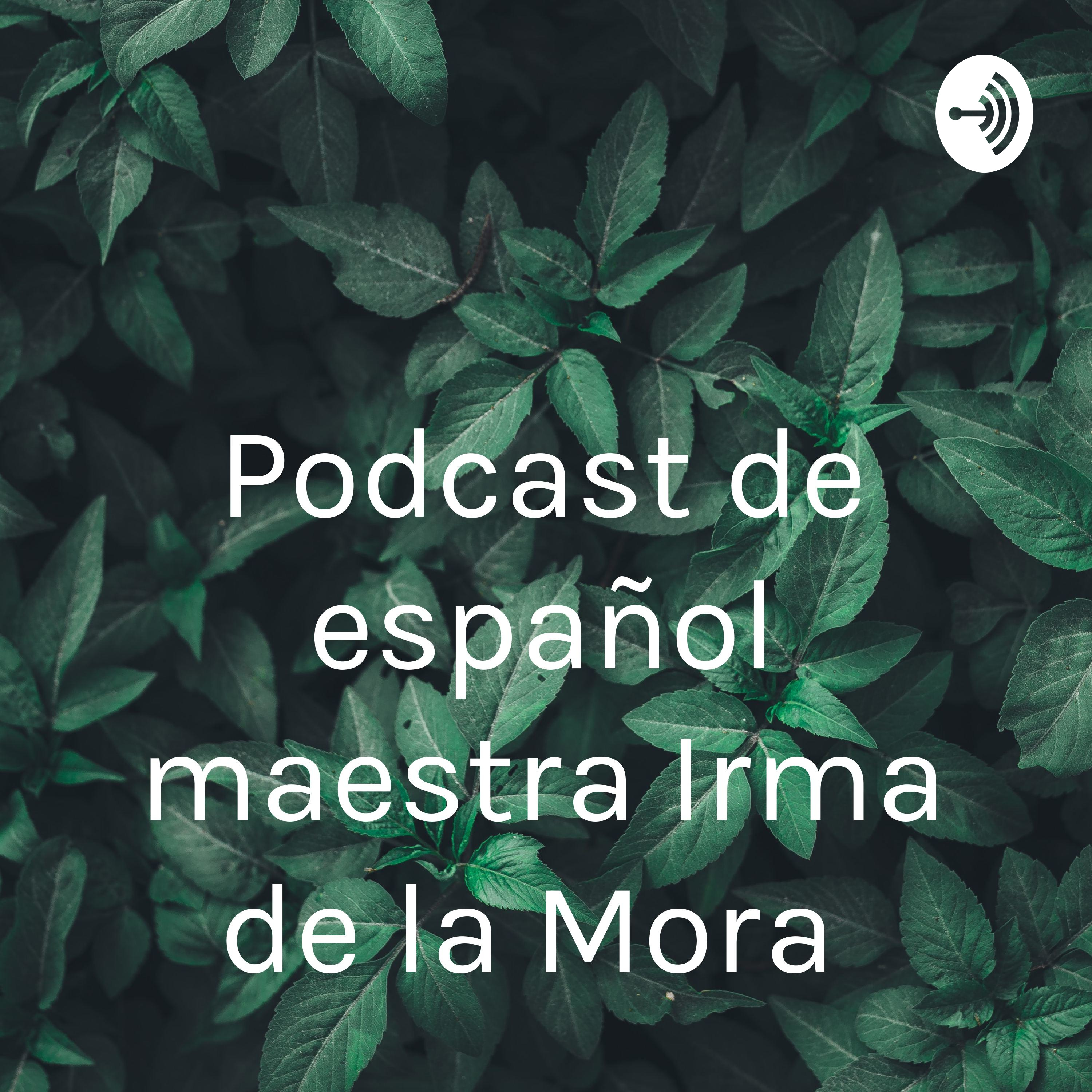 Podcast de español maestra Irma de la Mora 