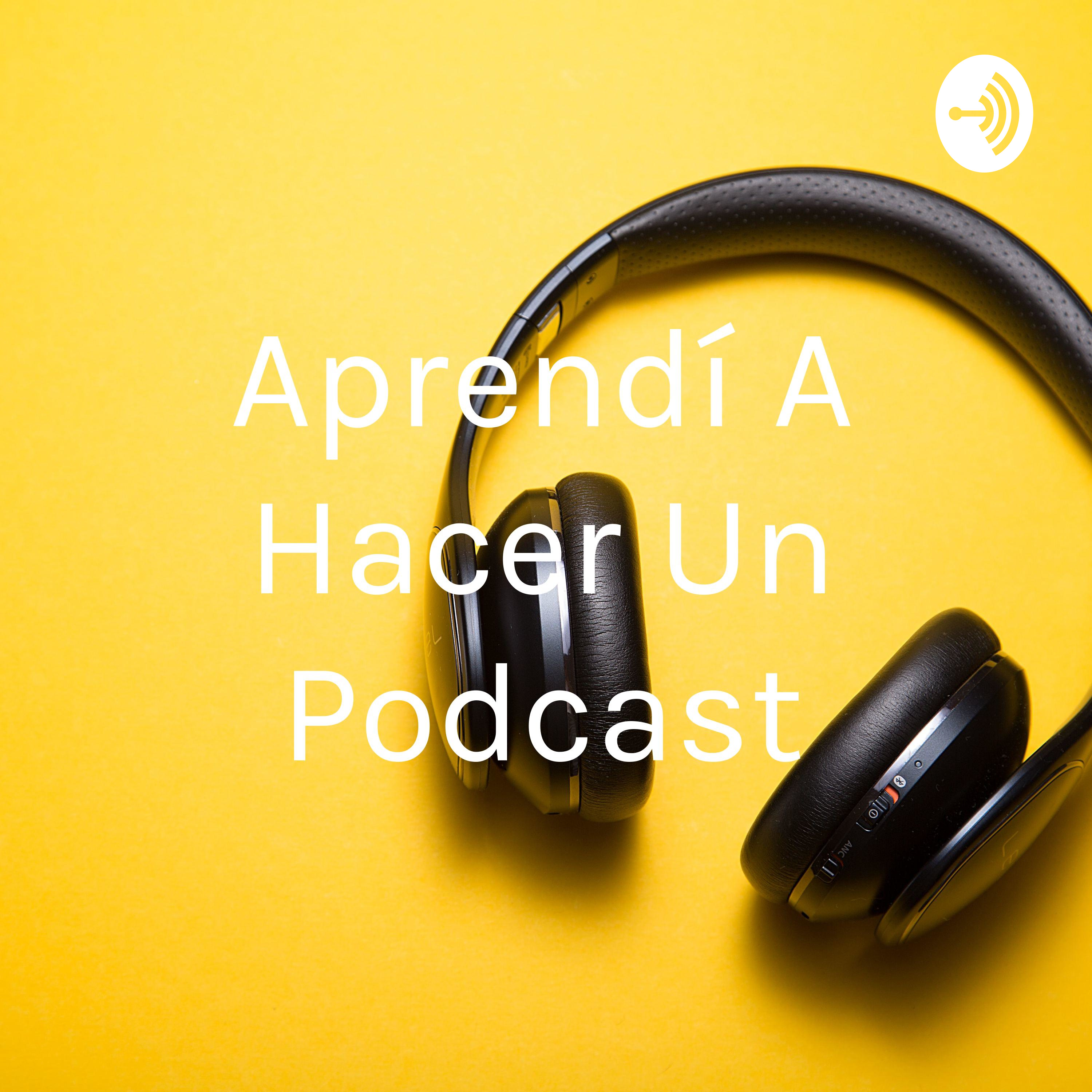 Aprendí A Hacer Un Podcast