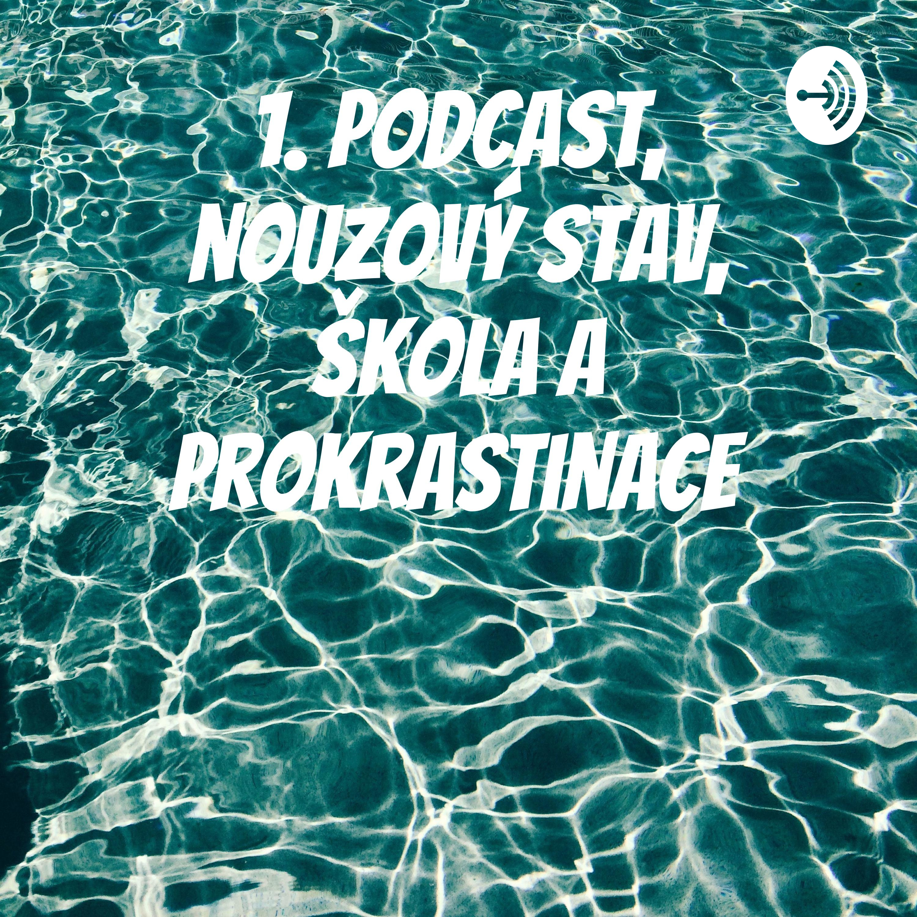 1. Podcast, nouzový stav, škola a prokrastinace
