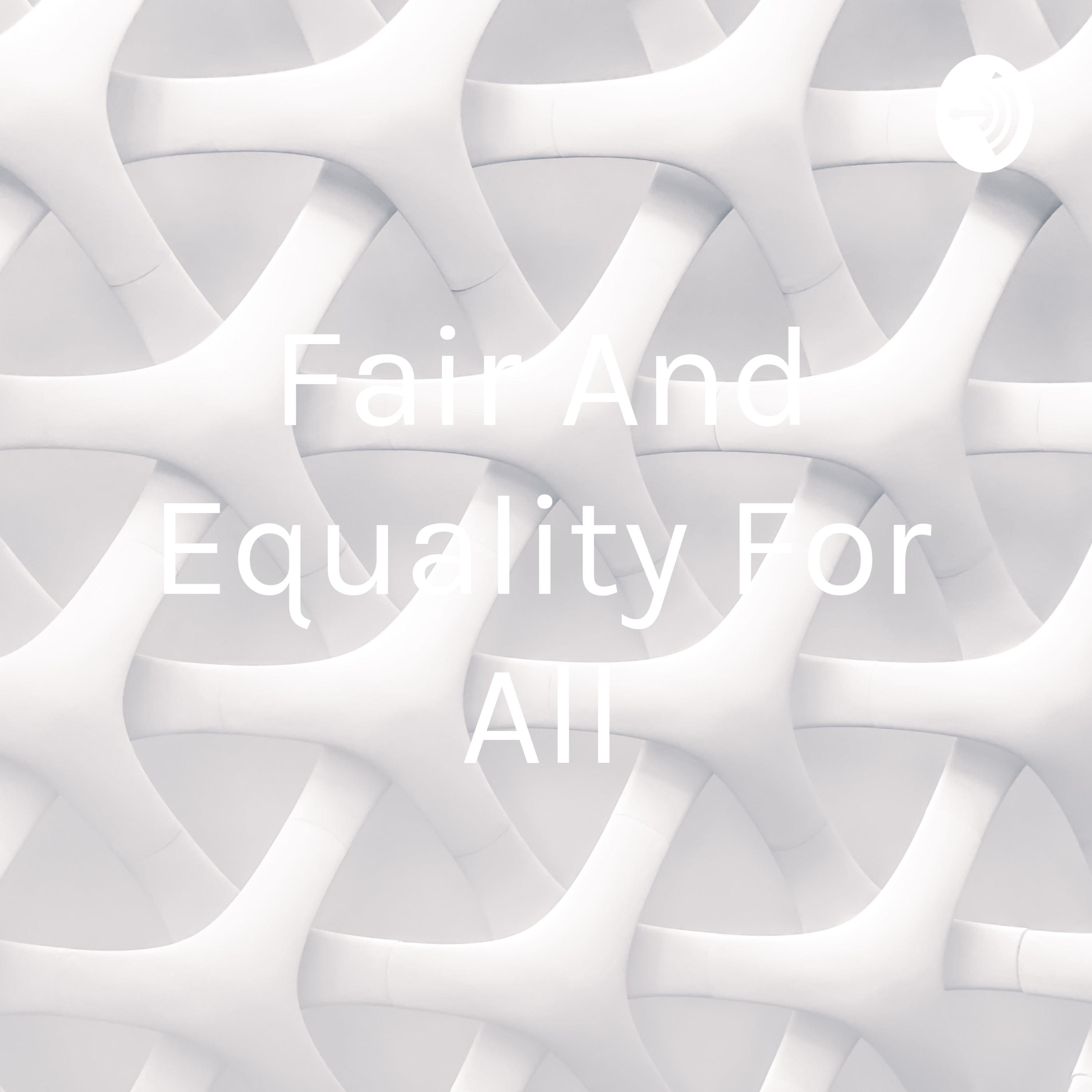 Fair And Equality For All