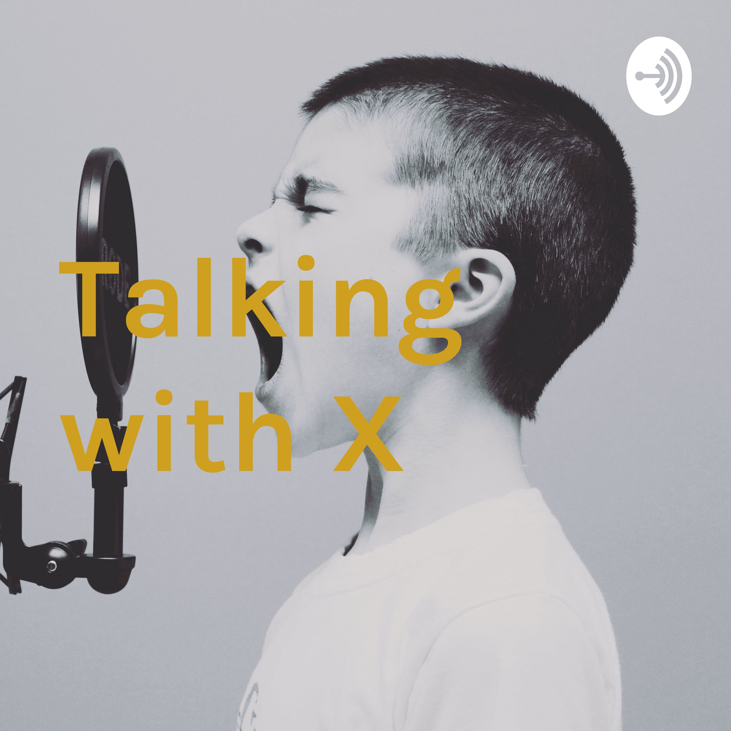 Talking with X