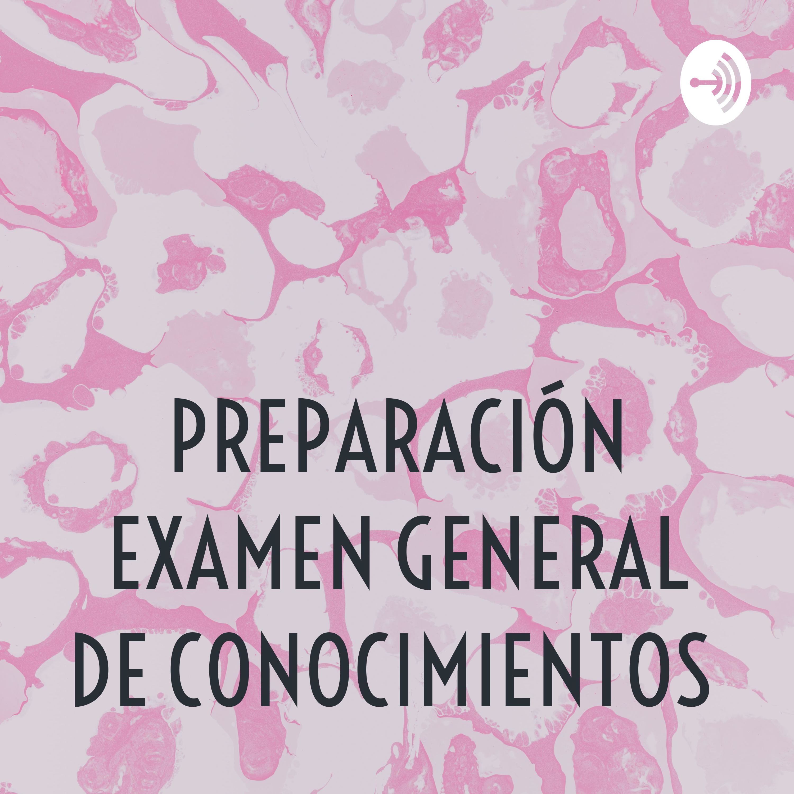 PREPARACIÓN EXAMEN GENERAL DE CONOCIMIENTOS 