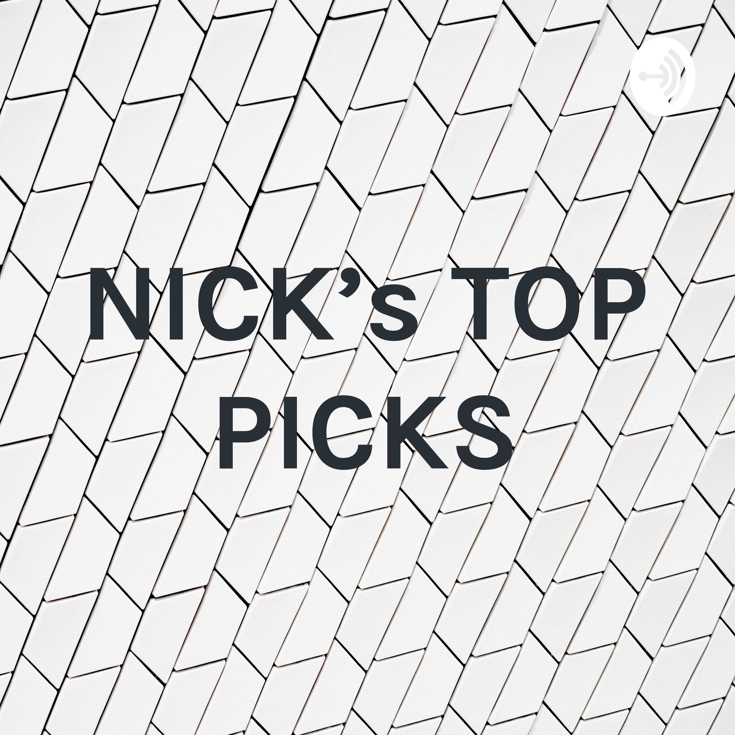 NICK's TOP PICKS