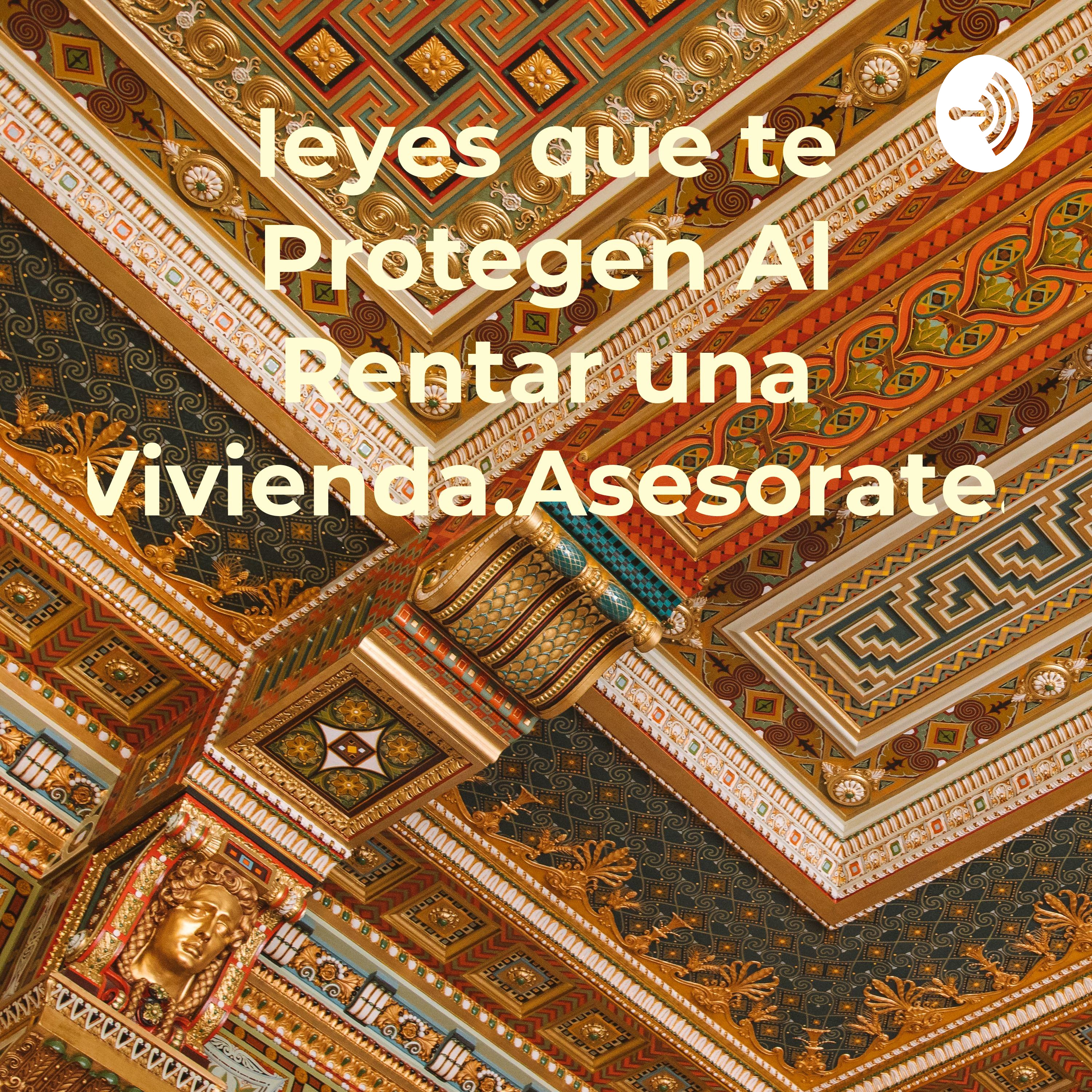 leyes que te Protegen Al Rentar una Vivienda.Asesorate.