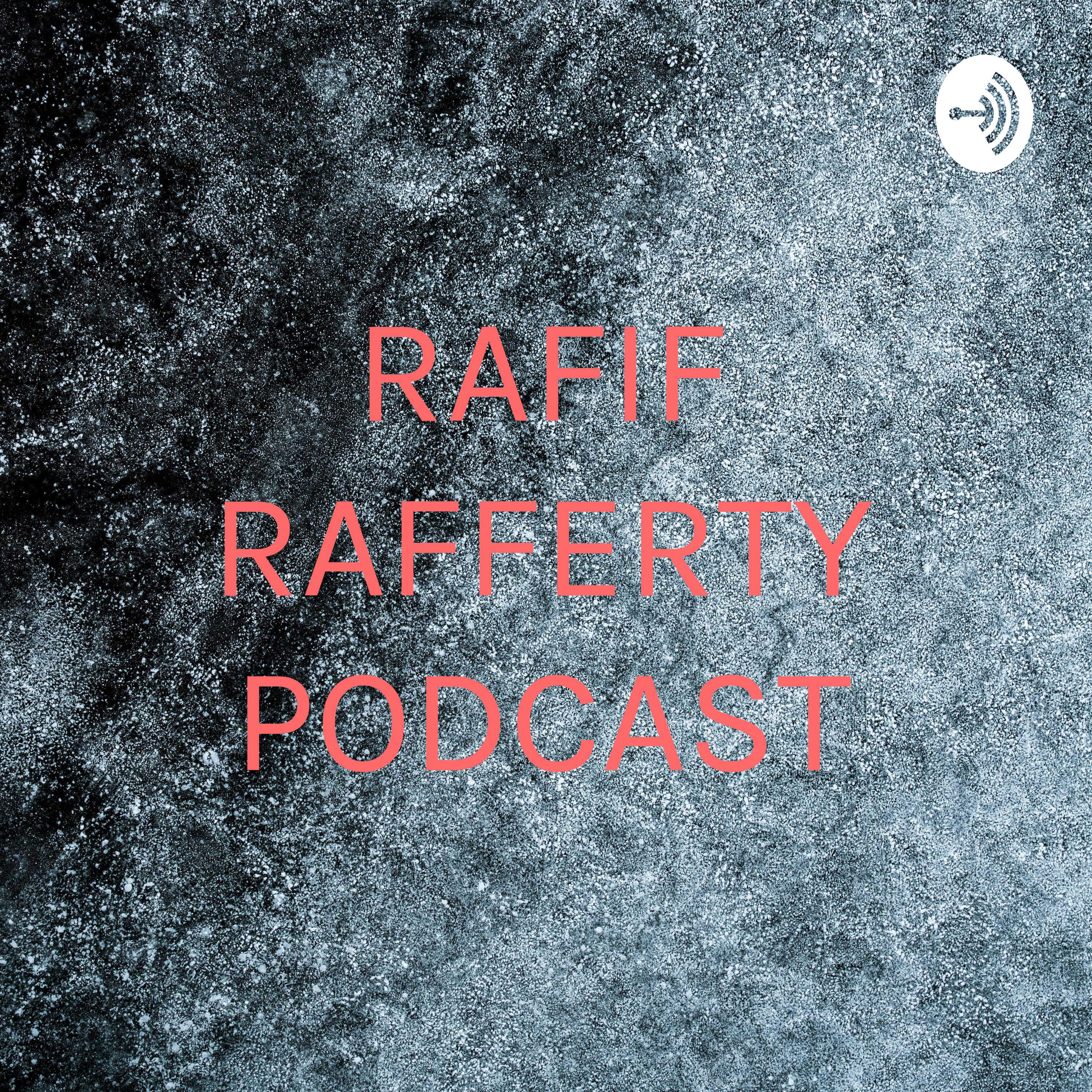 RAFIF RAFFERTY PODCAST