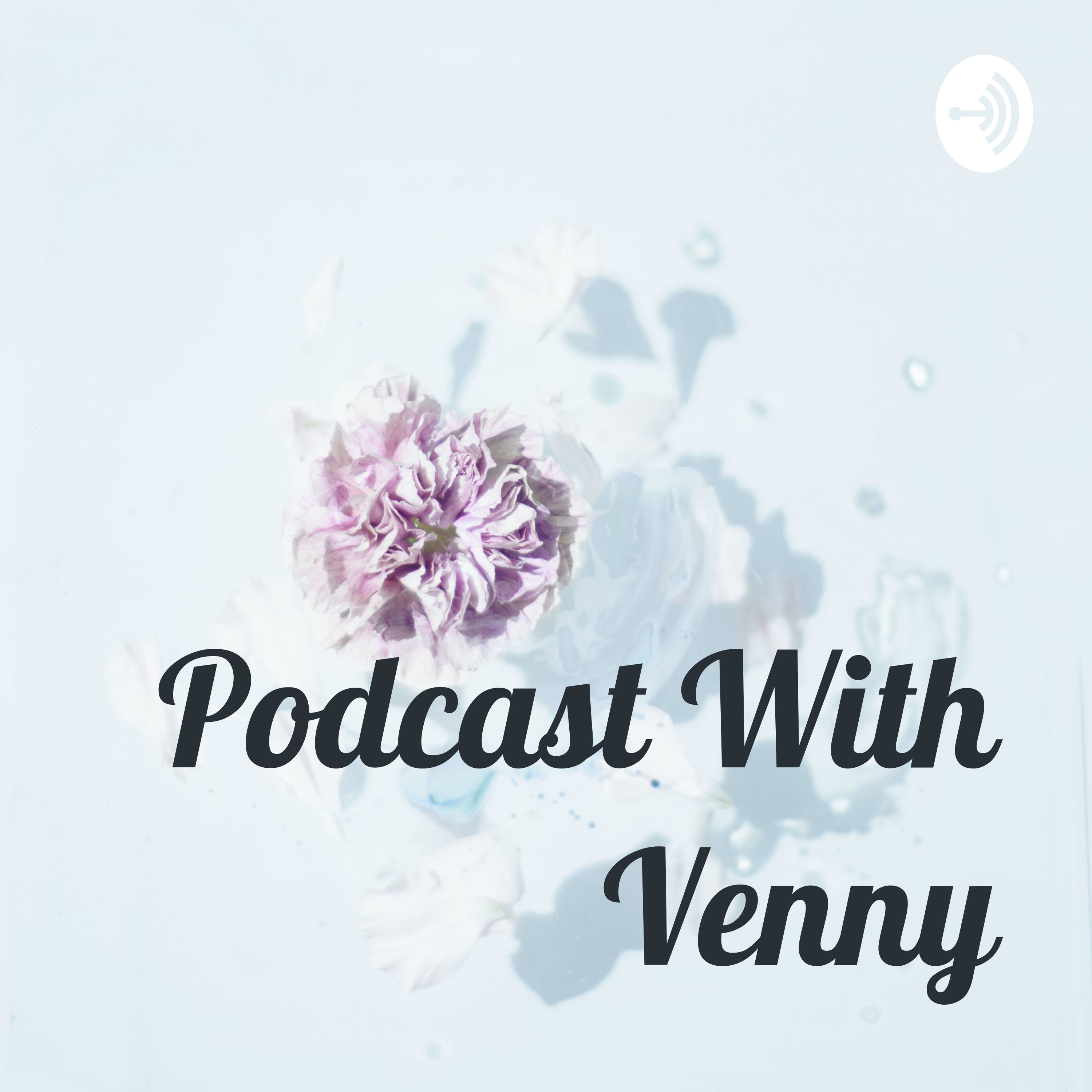 Podcast With Venny