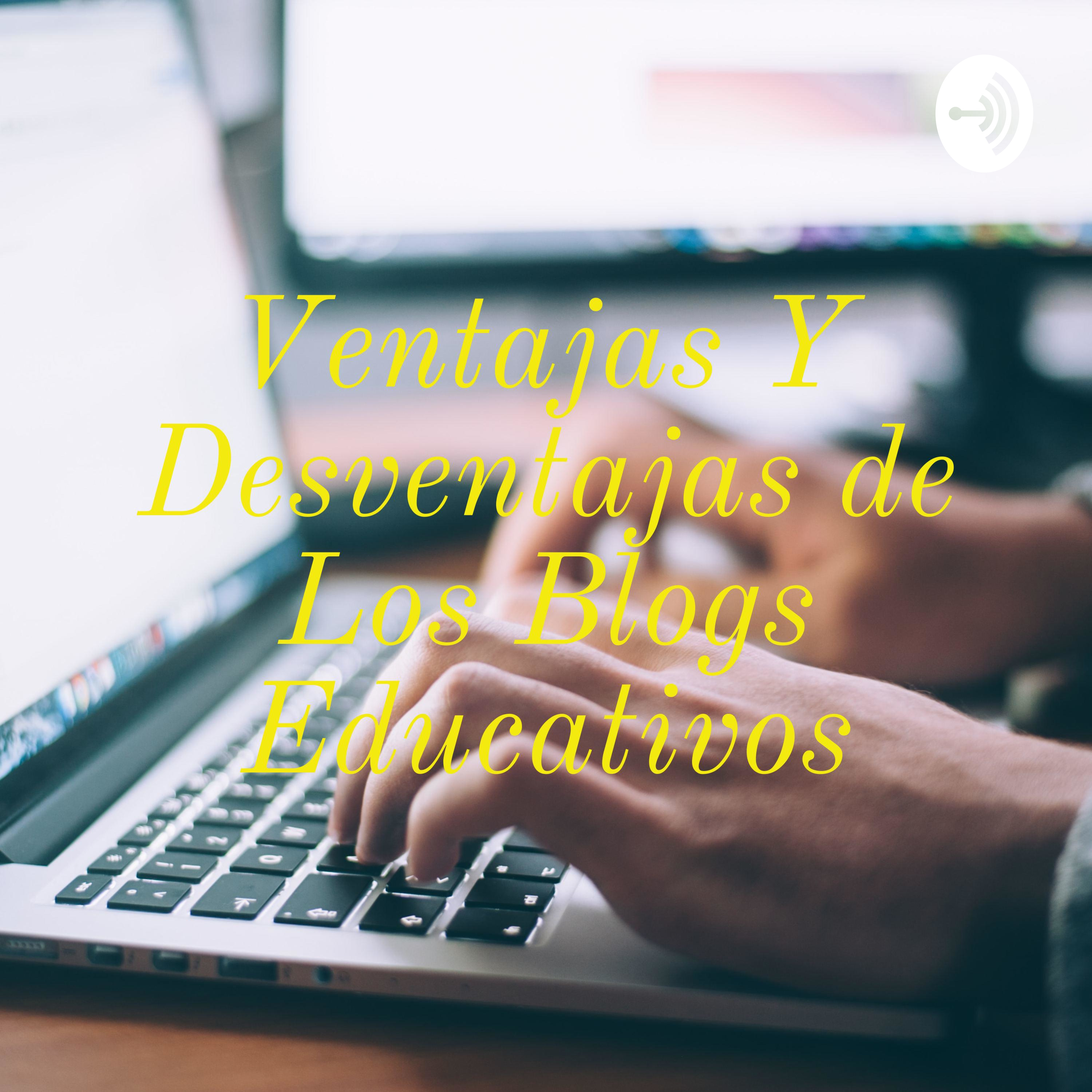 Ventajas Y Desventajas de Los Blogs Educativos