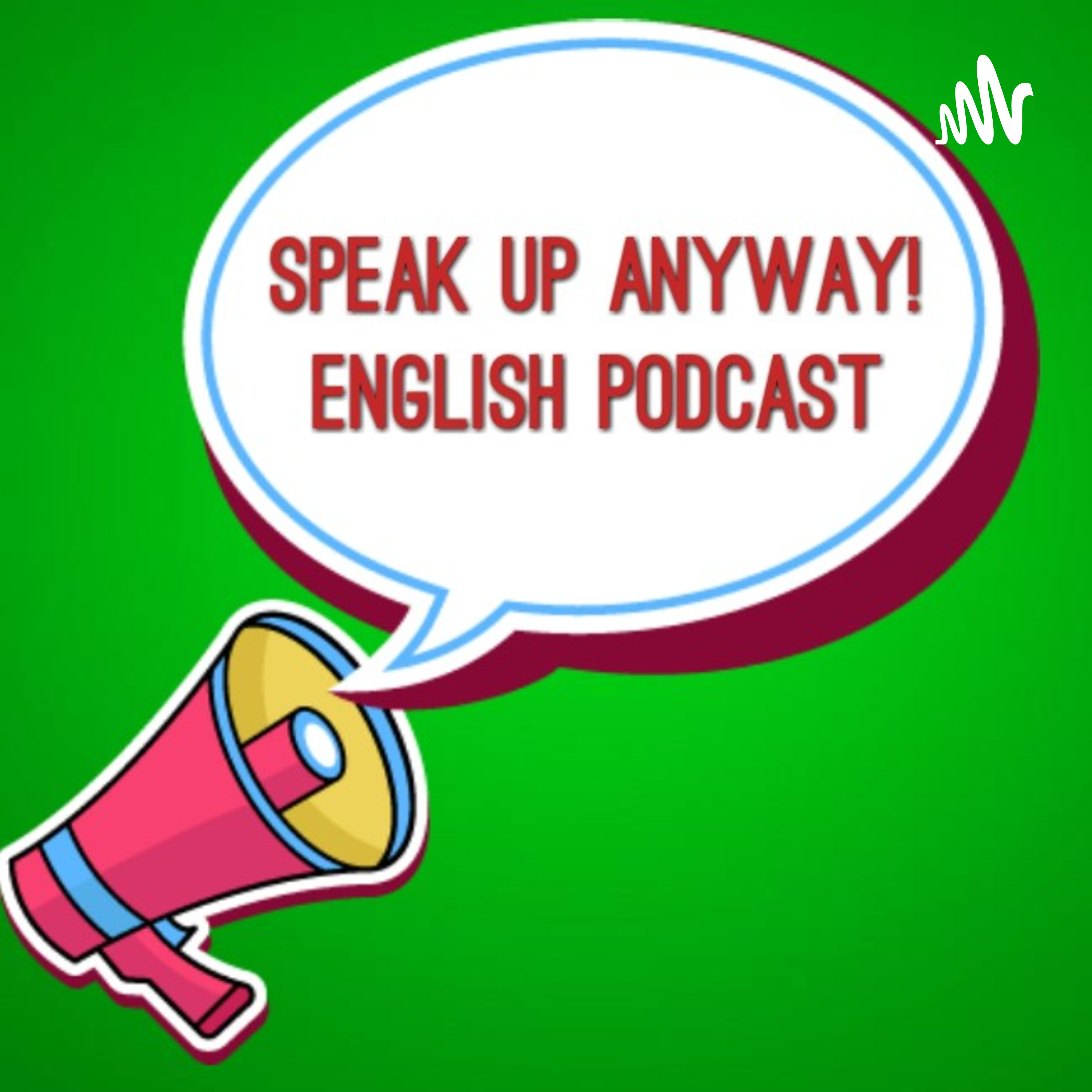 Speak Up Anyway! English Podcast