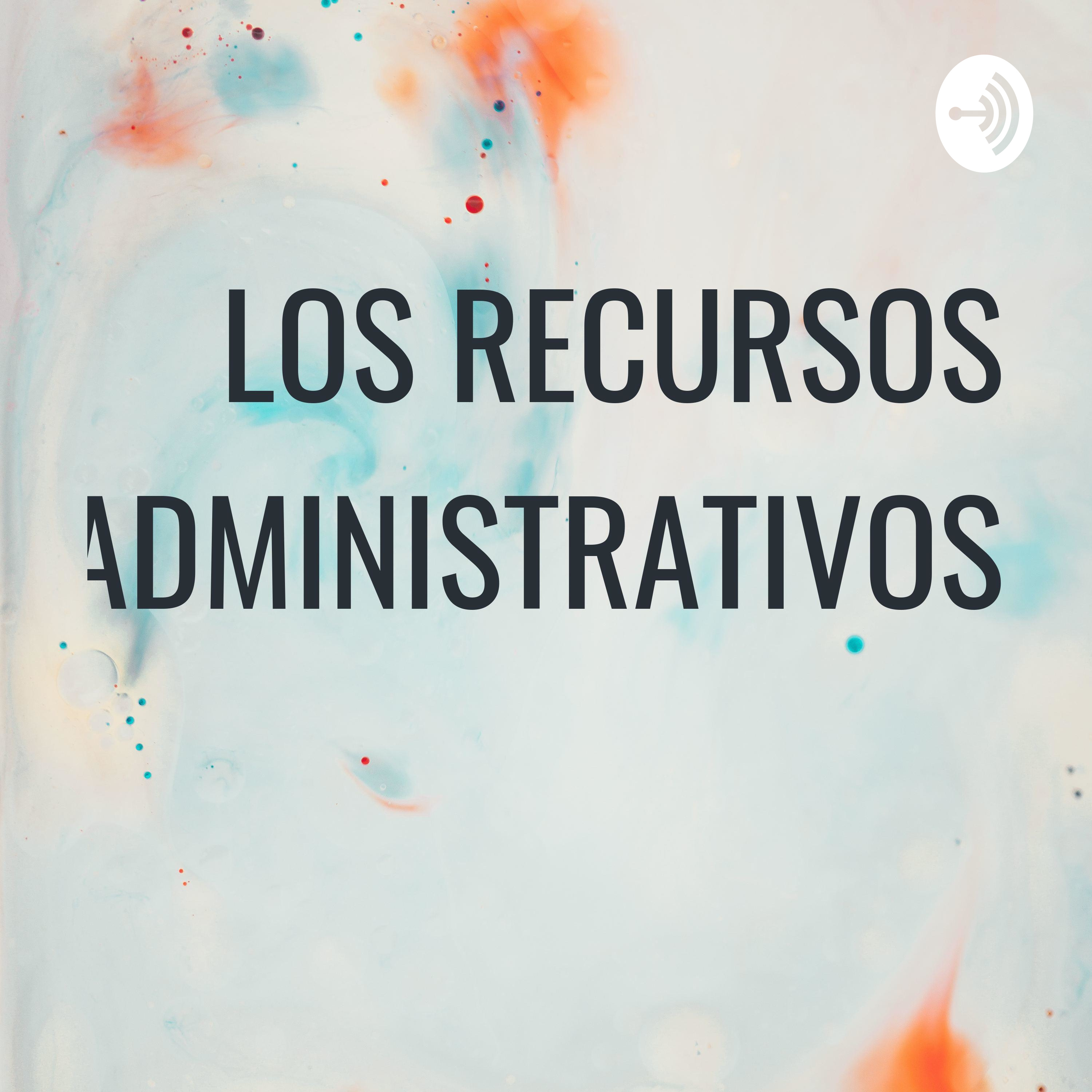 LOS RECURSOS ADMINISTRATIVOS