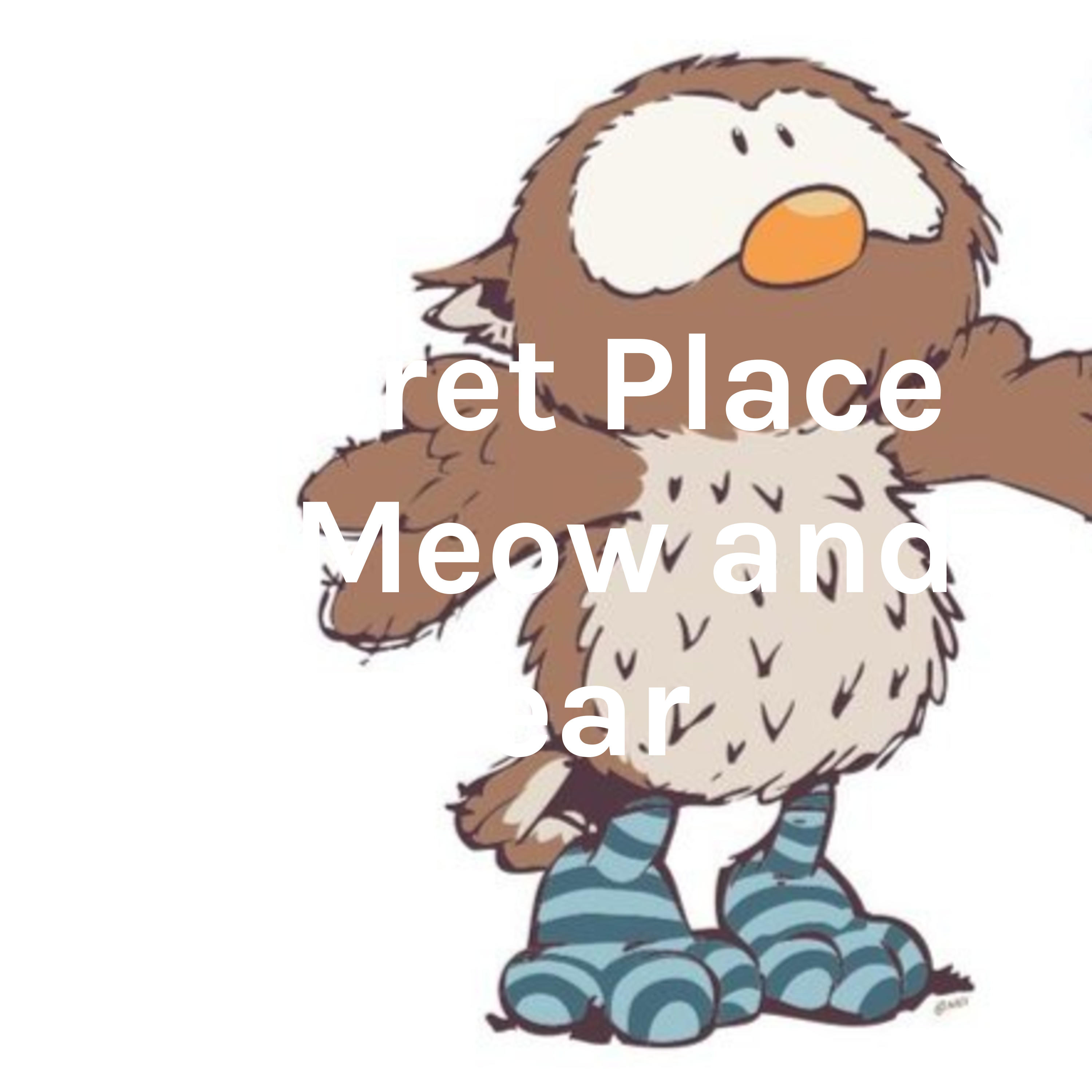 Secret Place of Meow and Bear