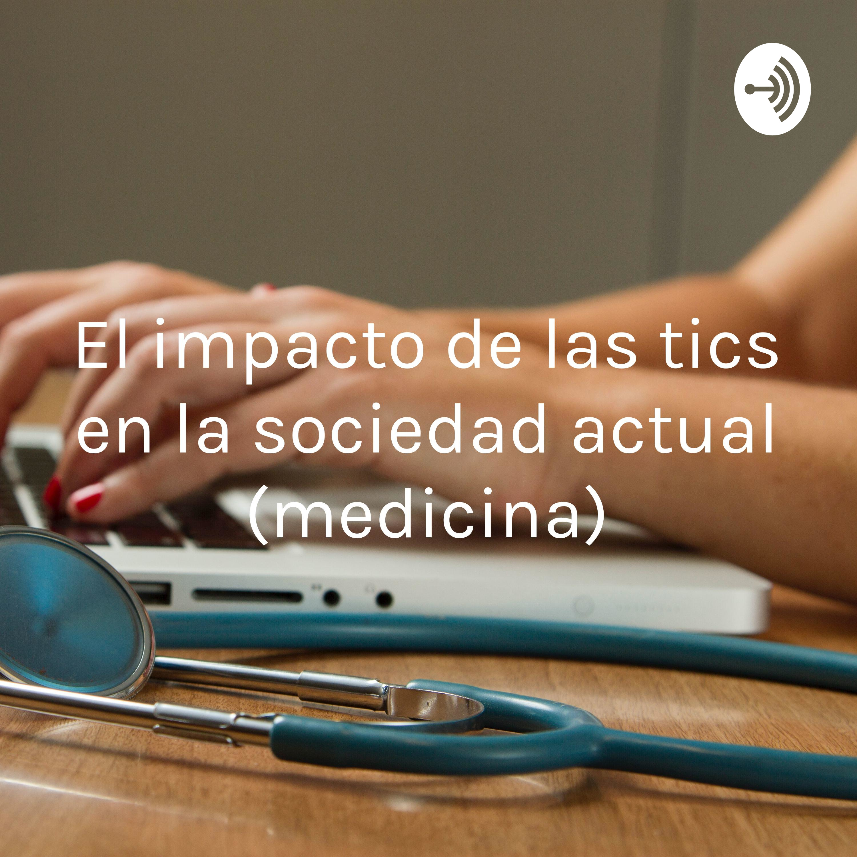 El impacto de las tics en la sociedad actual (medicina)