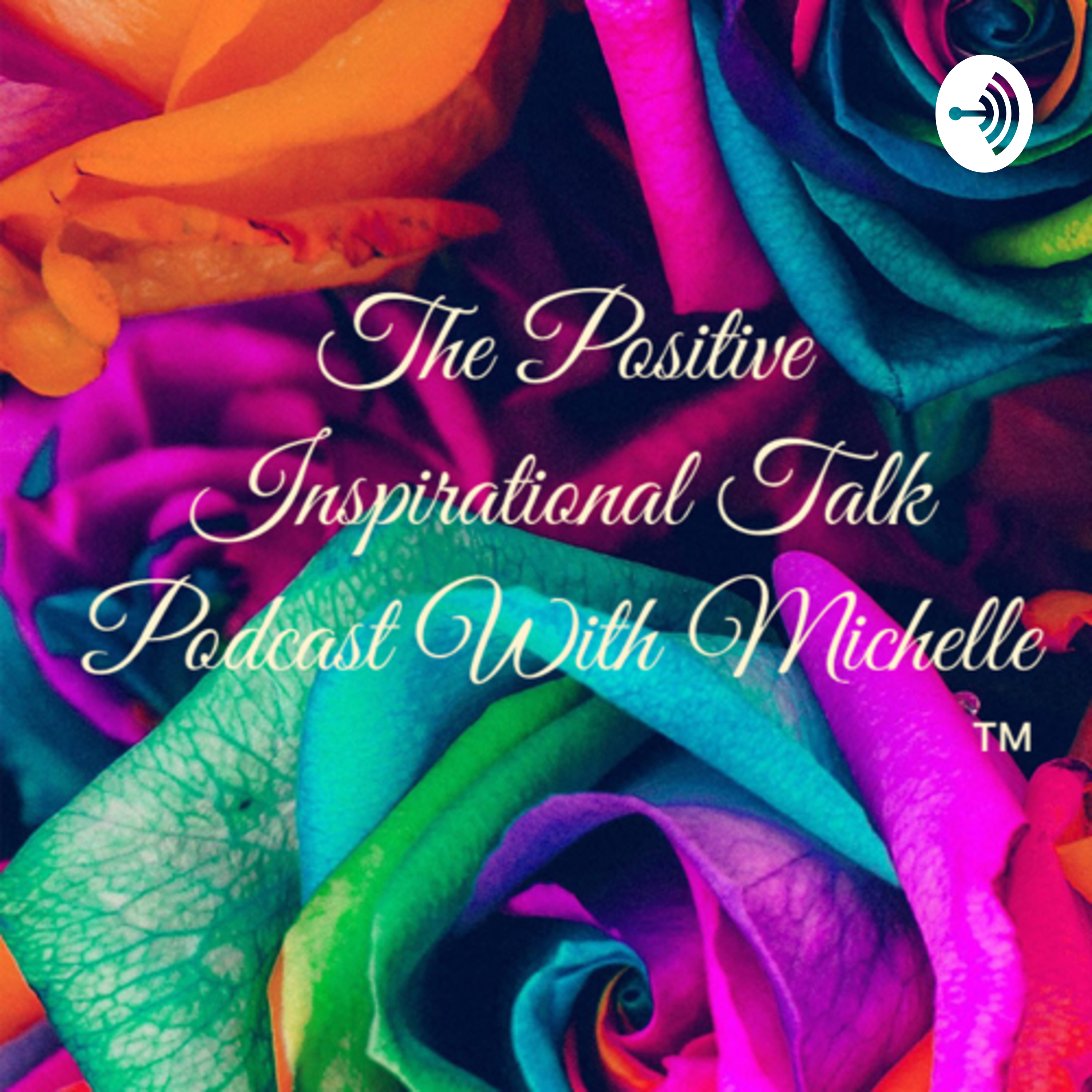 The Positive Inspirational Talk Podcast With Michelle