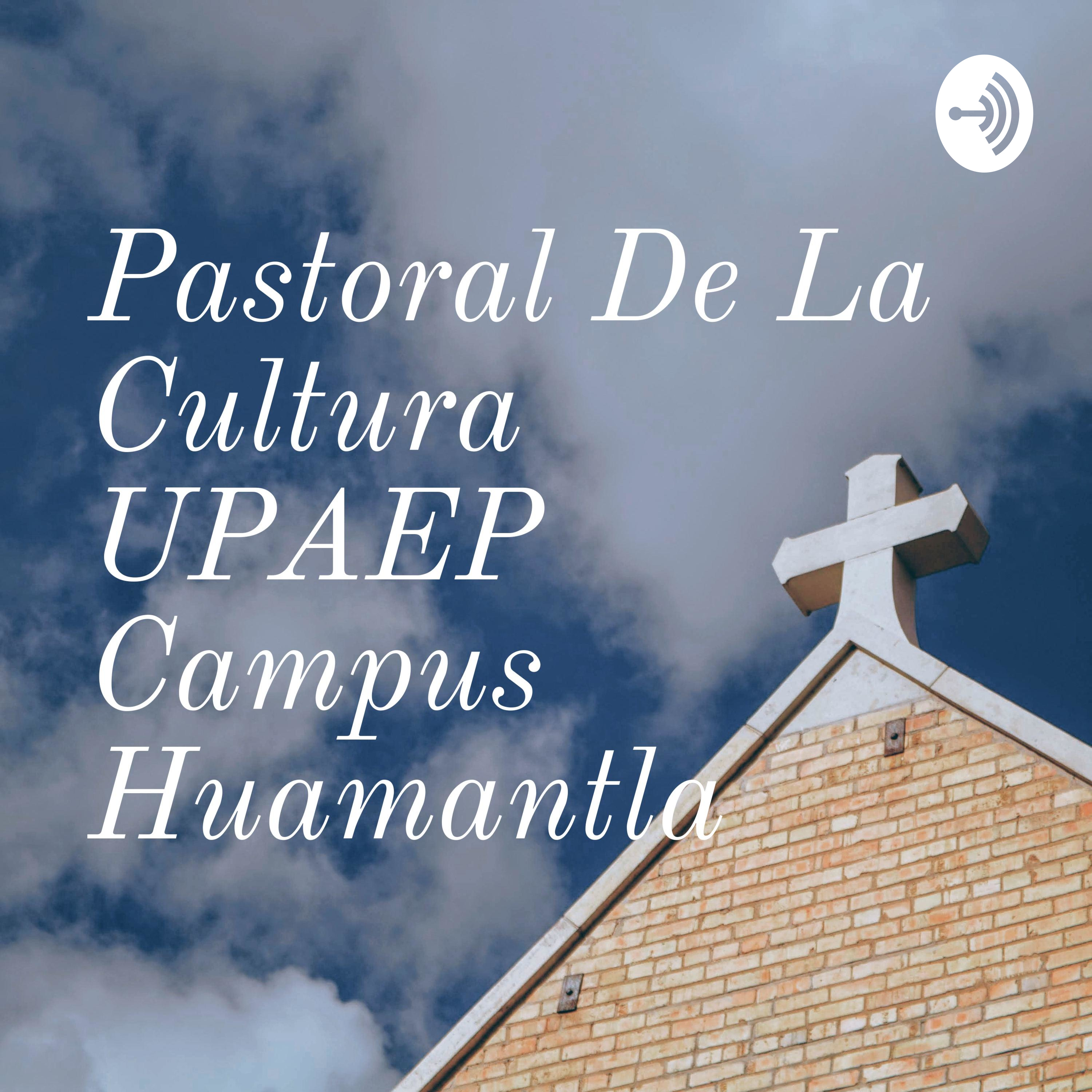 Pastoral De La Cultura UPAEP Campus Huamantla