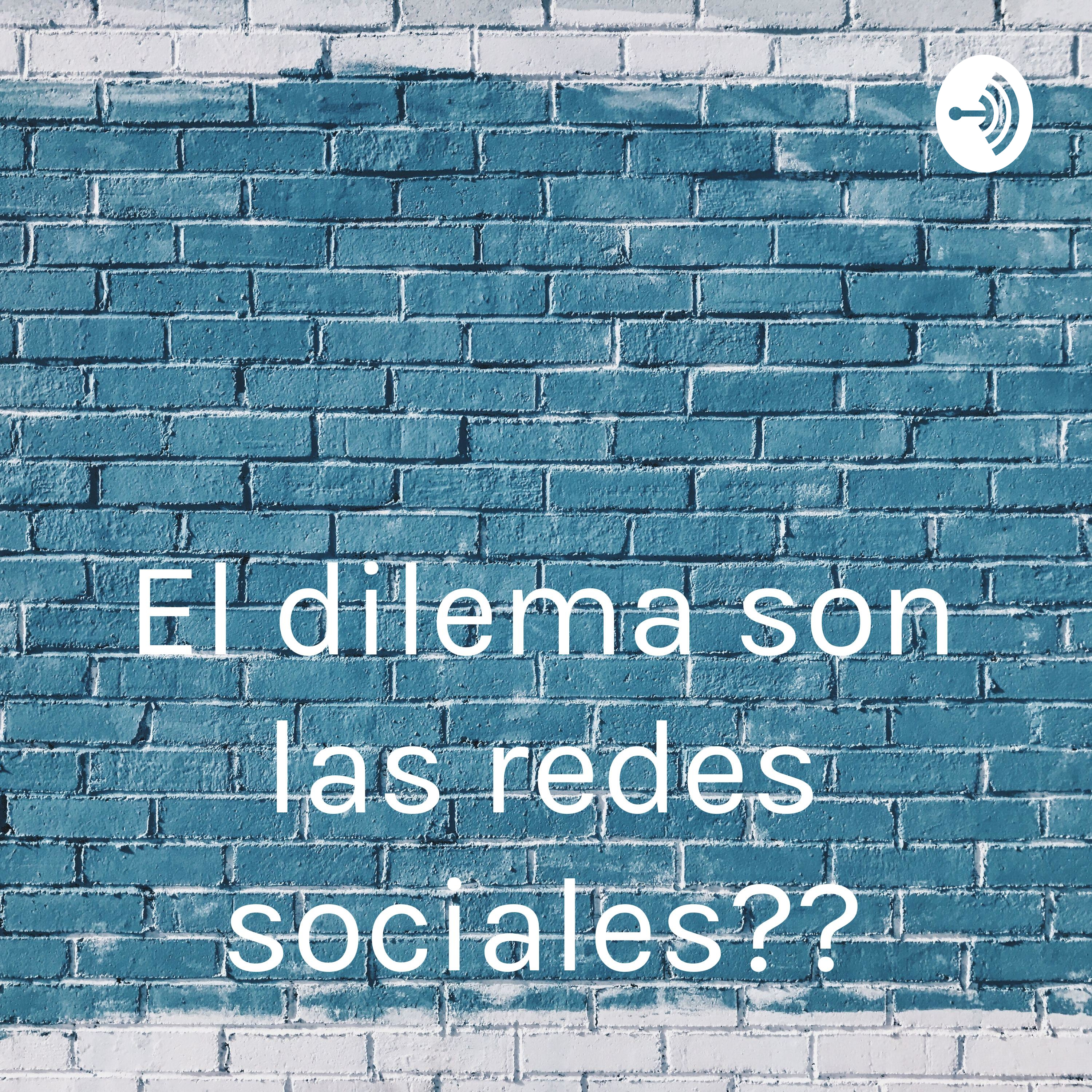 El dilema son las redes sociales??