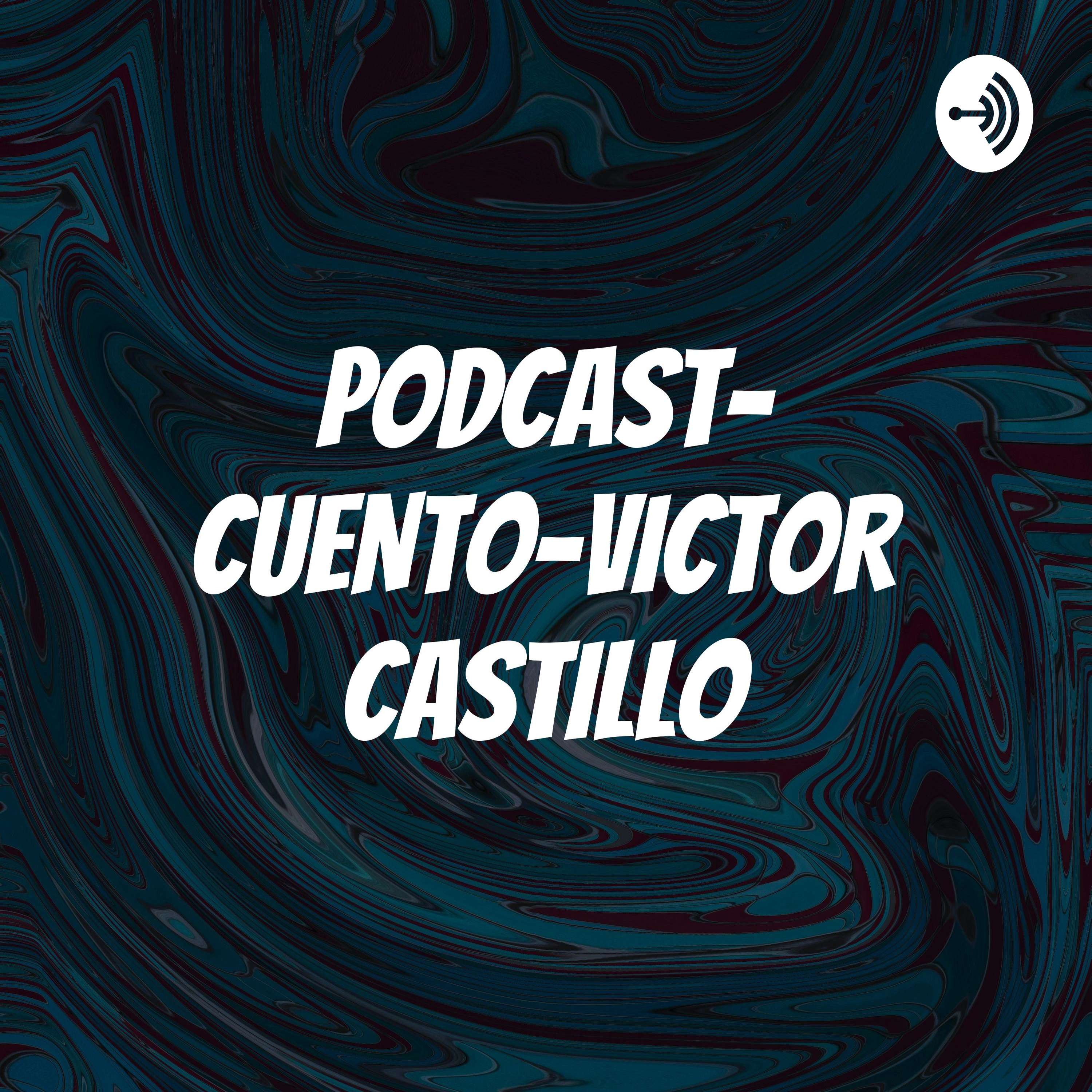 PODCAST- CUENTO-VICTOR CASTILLO
