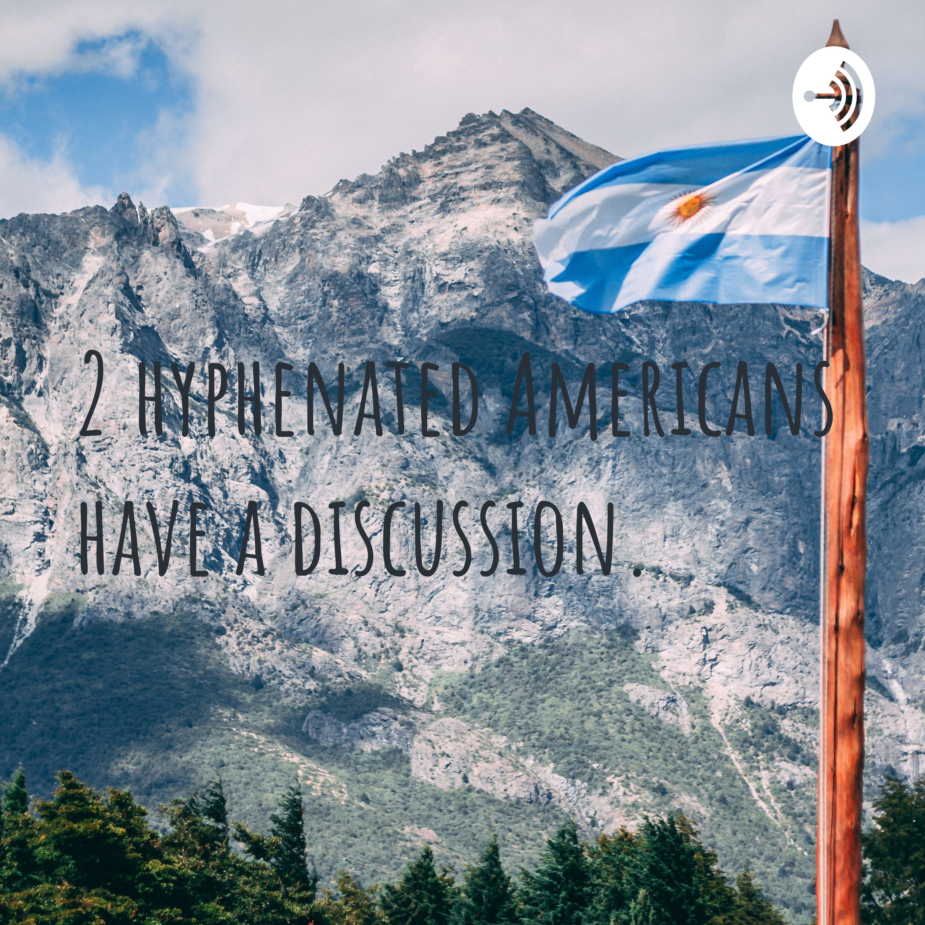 2 hyphenated Americans have a discussion.
