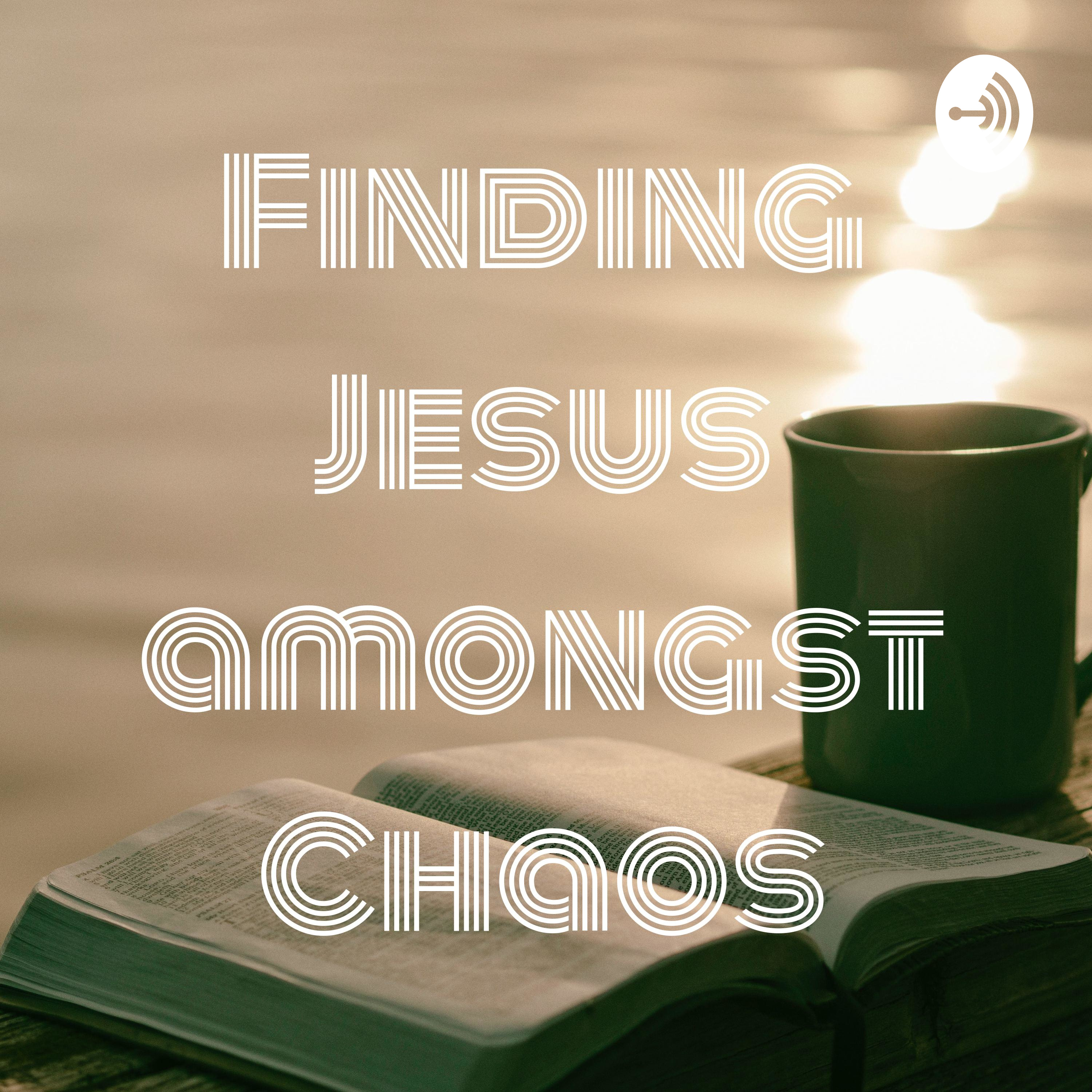 Finding Jesus amongst Chaos